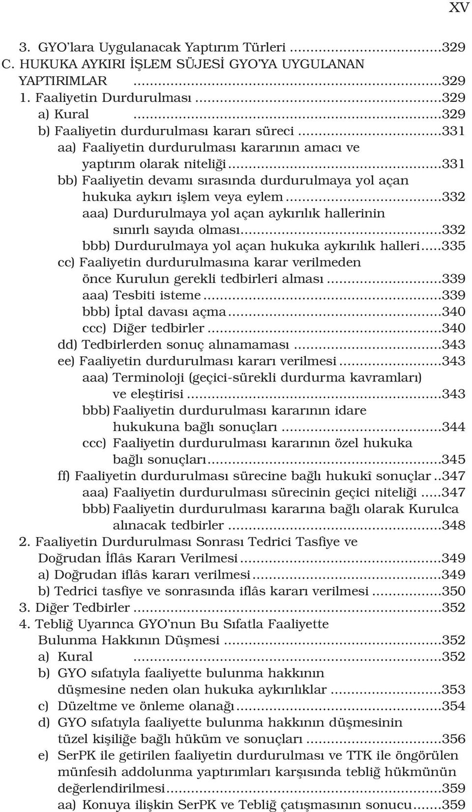 ..332 aaa) Durdurulmaya yol açan ayk r l k hallerinin s n rl say da olmas...332 bbb) Durdurulmaya yol açan hukuka ayk r l k halleri.