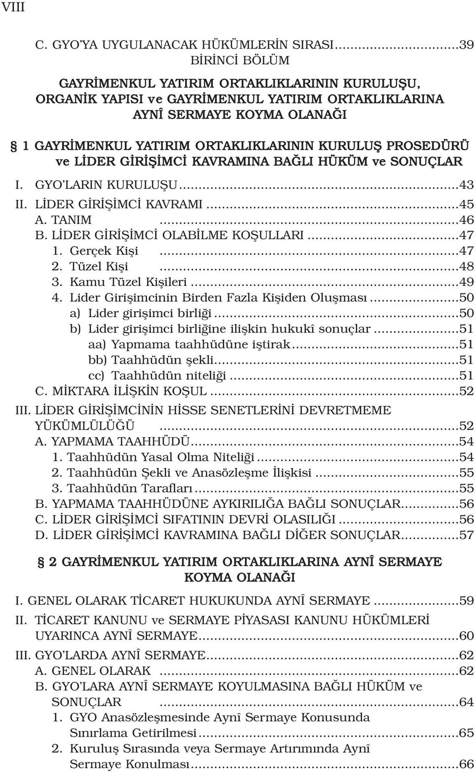 PROSEDÜRÜ ve L DER G R fi MC KAVRAMINA BA LI HÜKÜM ve SONUÇLAR I. GYO LARIN KURULUfiU...43 II. L DER G R fi MC KAVRAMI...45 A. TANIM...46 B. L DER G R fi MC OLAB LME KOfiULLARI...47 1. Gerçek Kifli.