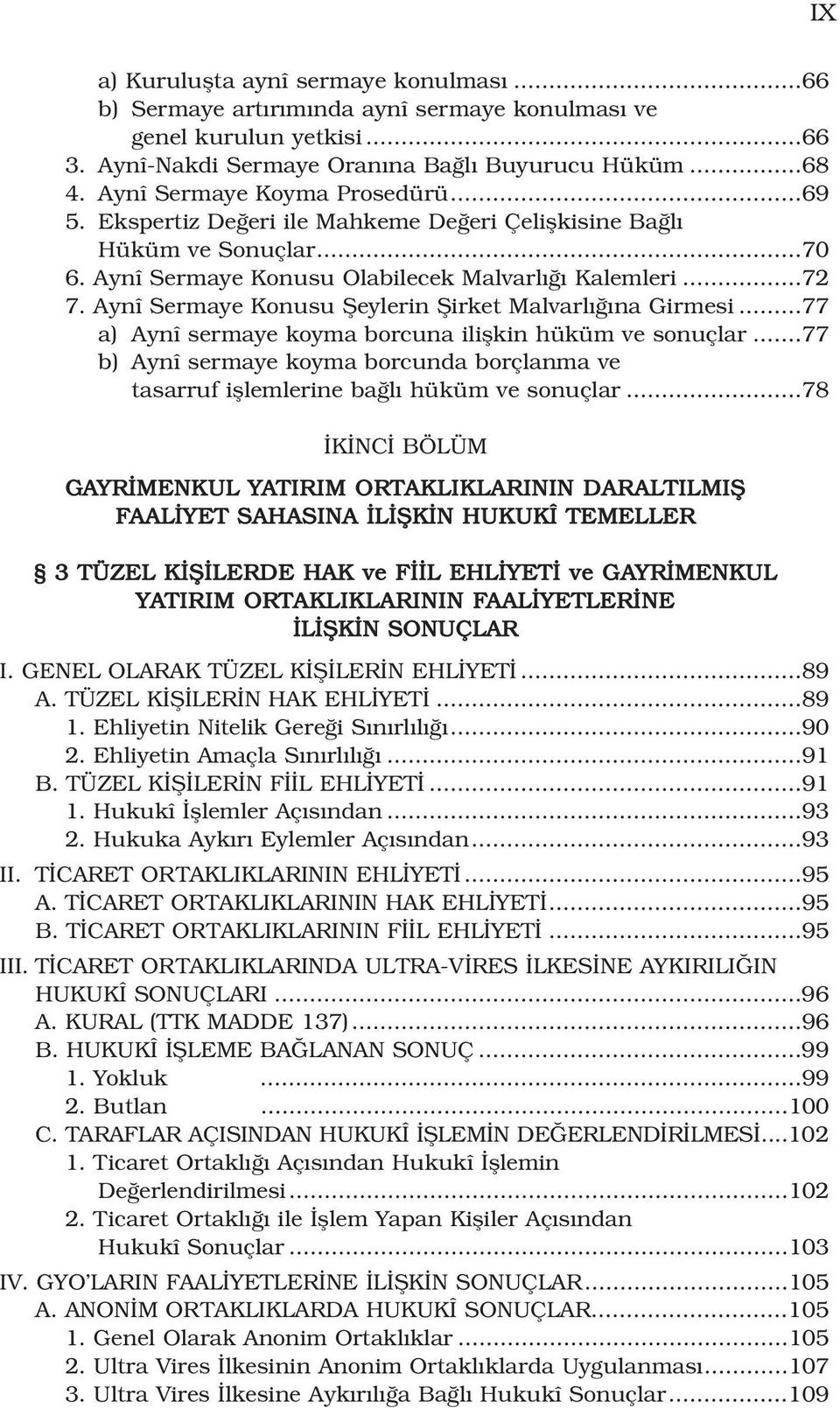 Aynî Sermaye Konusu fieylerin fiirket Malvarl na Girmesi...77 a) Aynî sermaye koyma borcuna iliflkin hüküm ve sonuçlar.