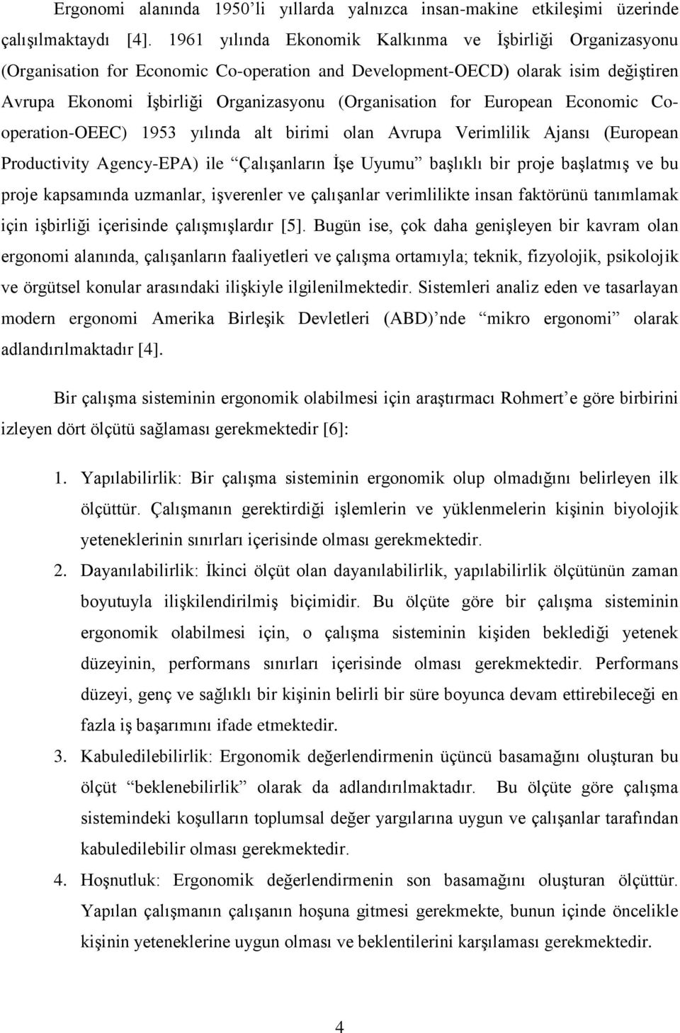 European Economic Cooperation-OEEC) 1953 yılında alt birimi olan Avrupa Verimlilik Ajansı (European Productivity Agency-EPA) ile Çalışanların İşe Uyumu başlıklı bir proje başlatmış ve bu proje