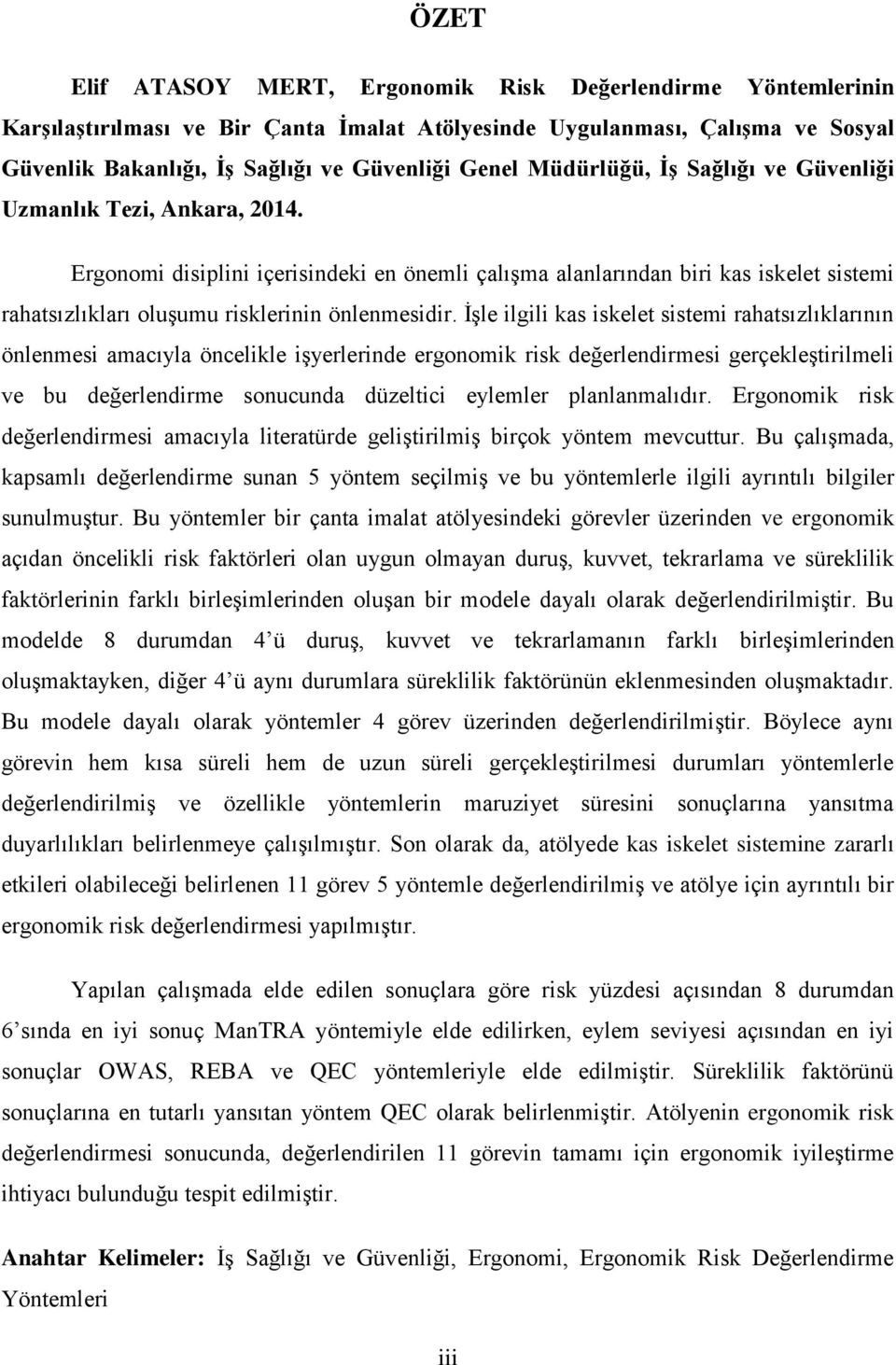 Ergonomi disiplini içerisindeki en önemli çalışma alanlarından biri kas iskelet sistemi rahatsızlıkları oluşumu risklerinin önlenmesidir.