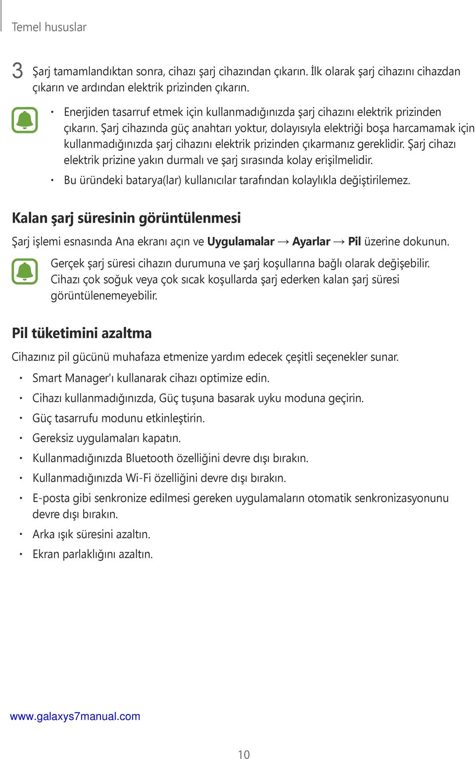 Şarj cihazında güç anahtarı yoktur, dolayısıyla elektriği boşa harcamamak için kullanmadığınızda şarj cihazını elektrik prizinden çıkarmanız gereklidir.