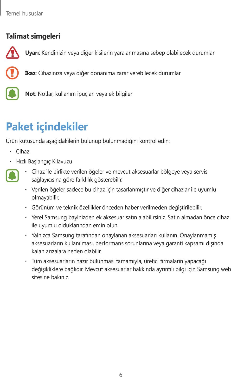 bölgeye veya servis sağlayıcısına göre farklılık gösterebilir. Verilen öğeler sadece bu cihaz için tasarlanmıştır ve diğer cihazlar ile uyumlu olmayabilir.