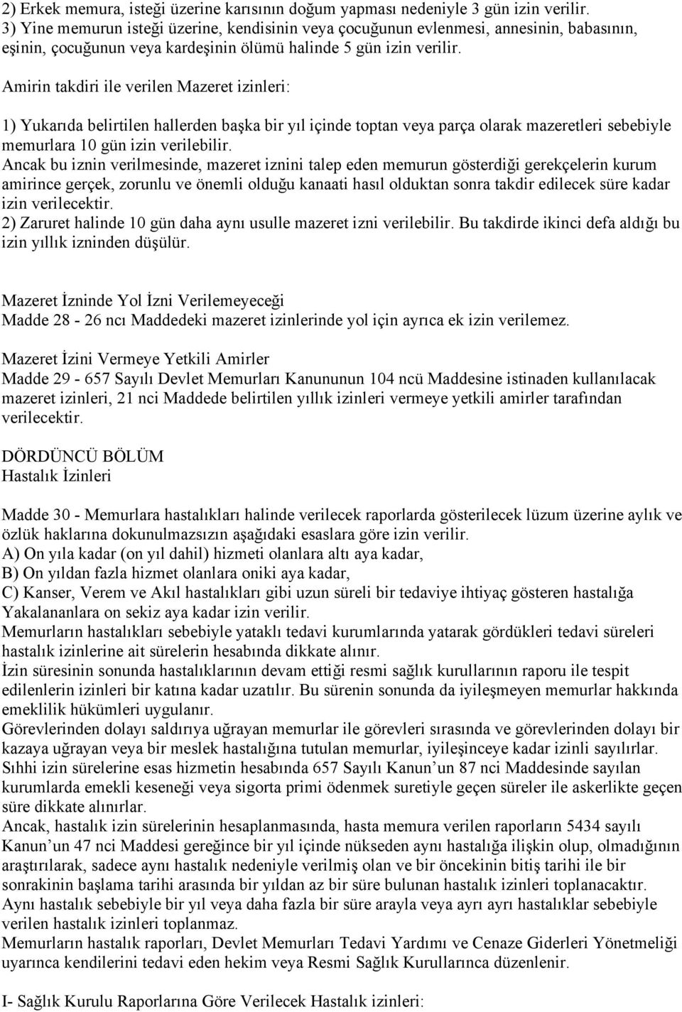 Amirin takdiri ile verilen Mazeret izinleri: 1) Yukarıda belirtilen hallerden başka bir yıl içinde toptan veya parça olarak mazeretleri sebebiyle memurlara 10 gün izin verilebilir.