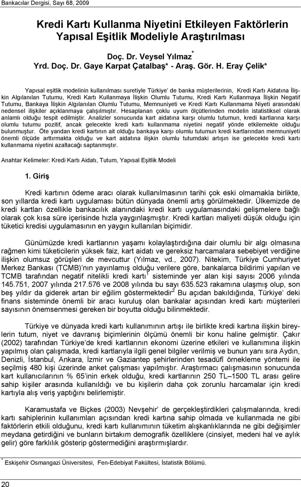 Kartı Kullanmaya İlişkin Negatif Tutumu, Bankaya İlişkin Algılanılan Olumlu Tutumu, Memnuniyeti ve Kredi Kartı Kullanmama Niyeti arasındaki nedensel ilişkiler açıklanmaya çalışılmıştır.