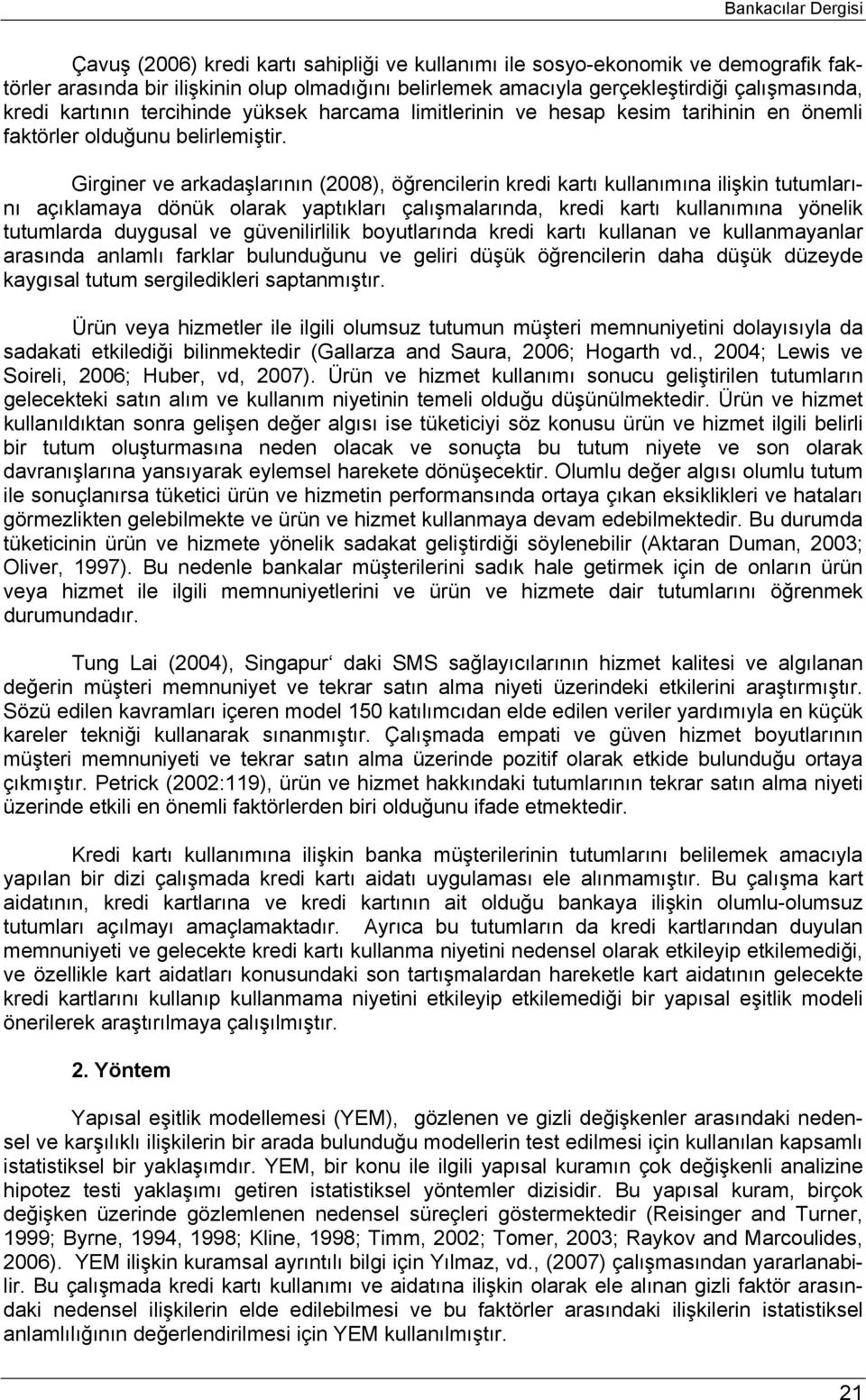 Girginer ve arkadaşlarının (008), öğrencilerin kredi kartı kullanımına ilişkin tutumlarını açıklamaya dönük olarak yaptıkları çalışmalarında, kredi kartı kullanımına yönelik tutumlarda duygusal ve