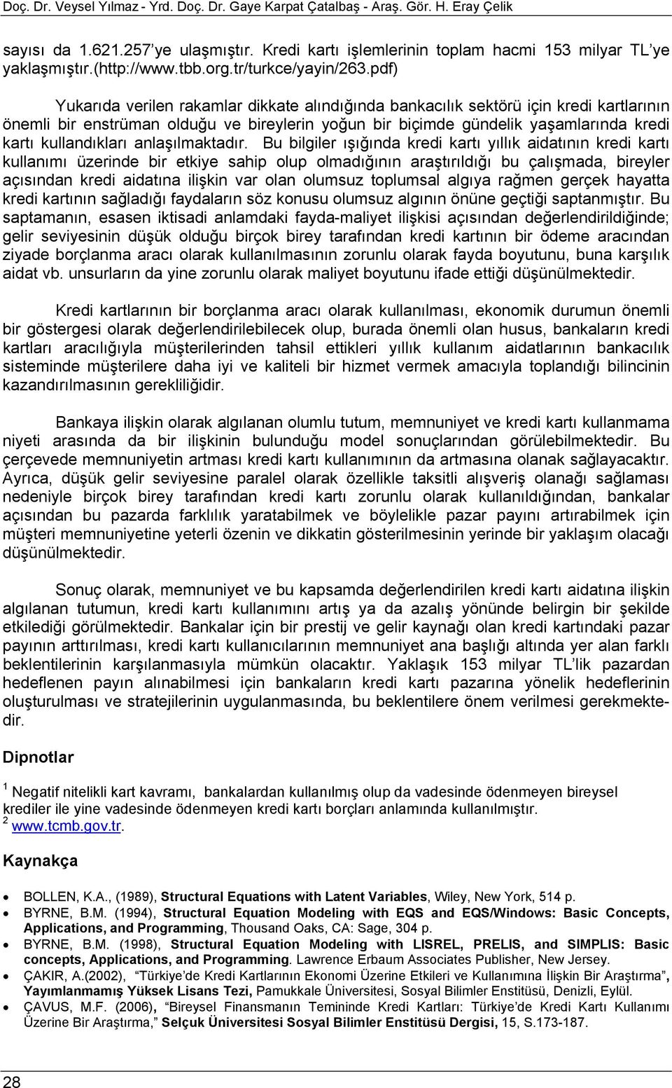 pdf) Yukarıda verilen rakamlar dikkate alındığında bankacılık sektörü için kredi kartlarının önemli bir enstrüman olduğu ve bireylerin yoğun bir biçimde gündelik yaşamlarında kredi kartı