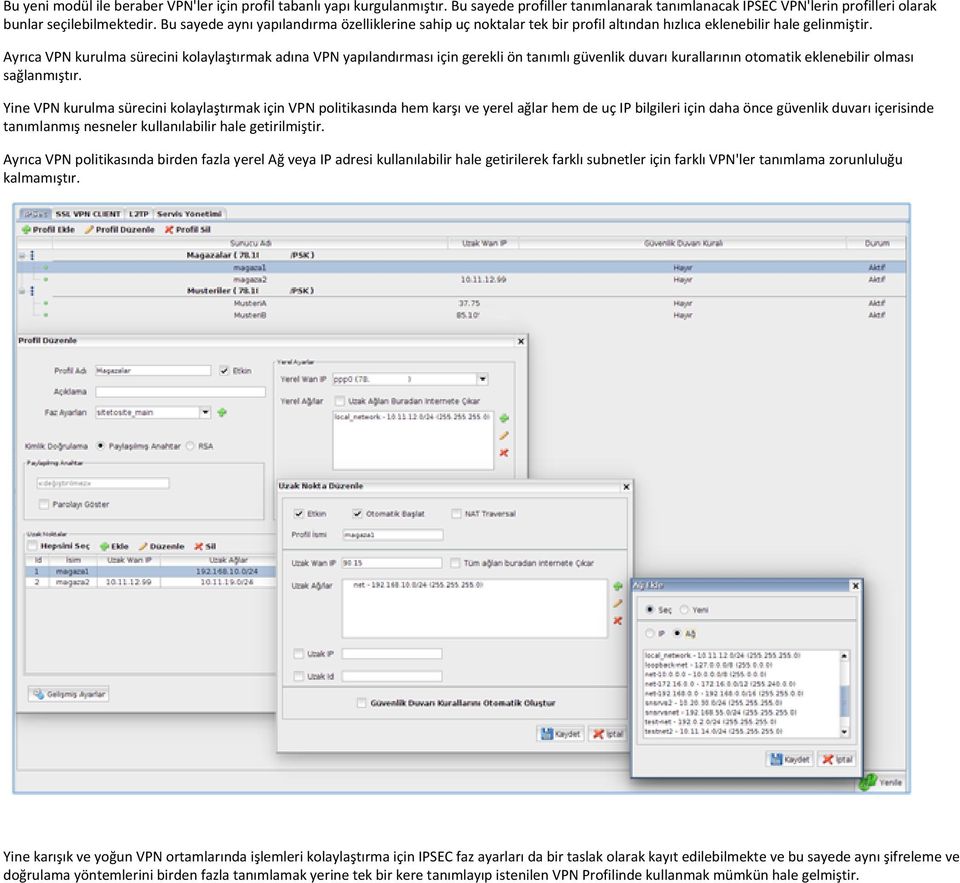 Ayrıca VPN kurulma sürecini kolaylaştırmak adına VPN yapılandırması için gerekli ön tanımlı güvenlik duvarı kurallarının otomatik eklenebilir olması sağlanmıştır.
