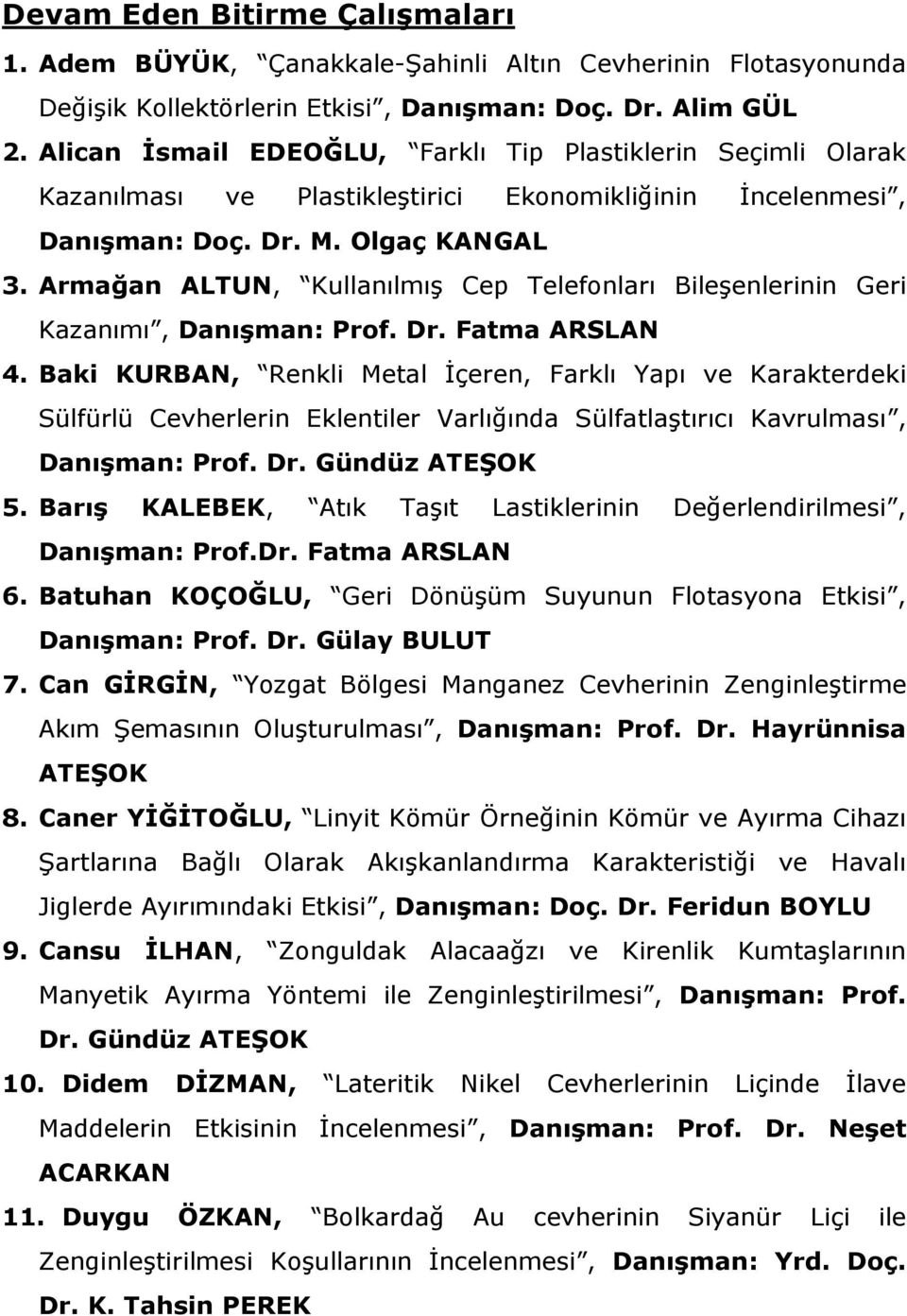 Armağan ALTUN, Kullanılmış Cep Telefonları Bileşenlerinin Geri Kazanımı, Danışman: Prof. Dr. Fatma ARSLAN 4.