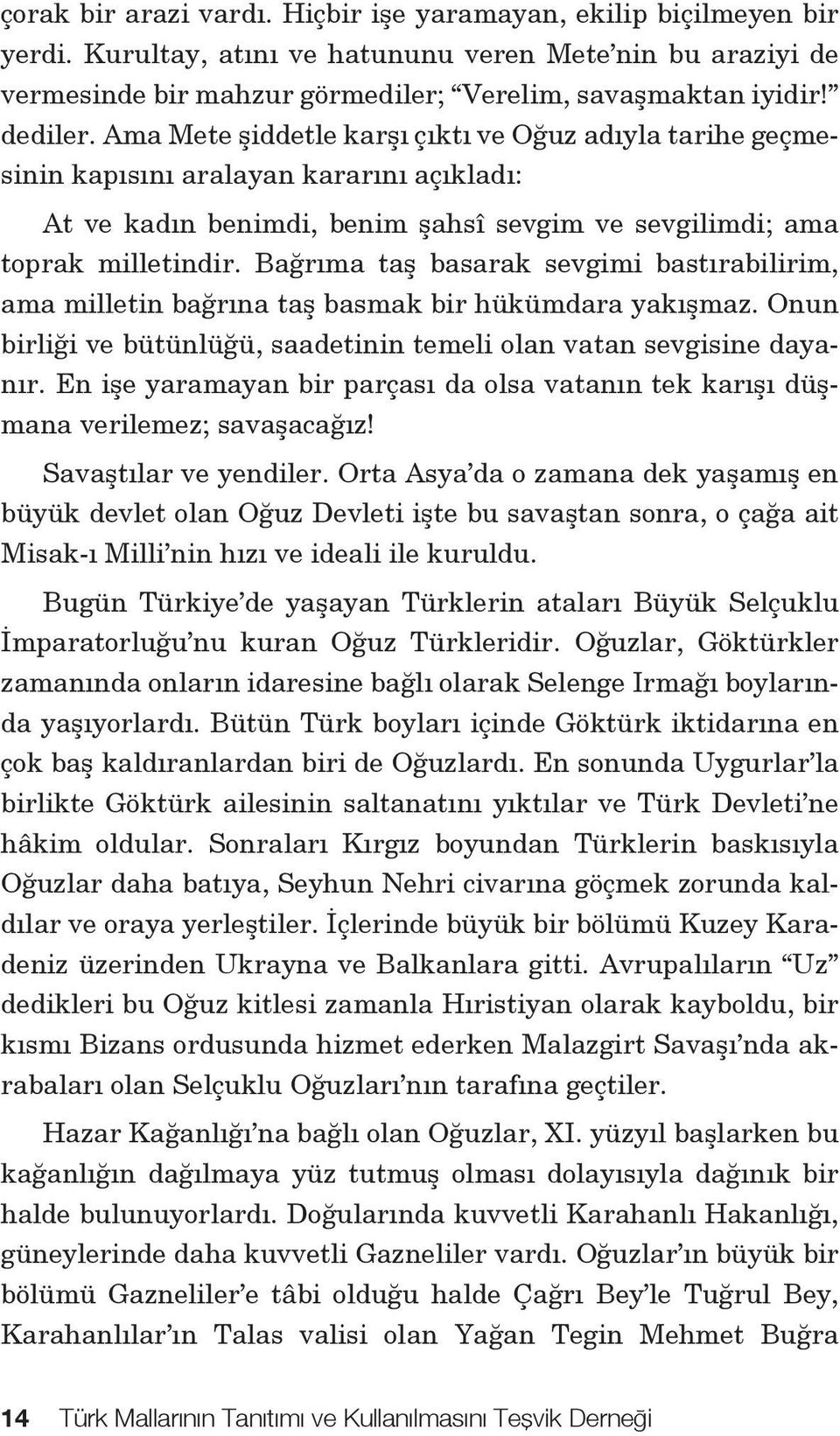 Bağrıma taş basarak sevgimi bastırabilirim, ama milletin bağrına taş basmak bir hükümdara yakışmaz. Onun birliği ve bütünlüğü, saadetinin temeli olan vatan sevgisine dayanır.