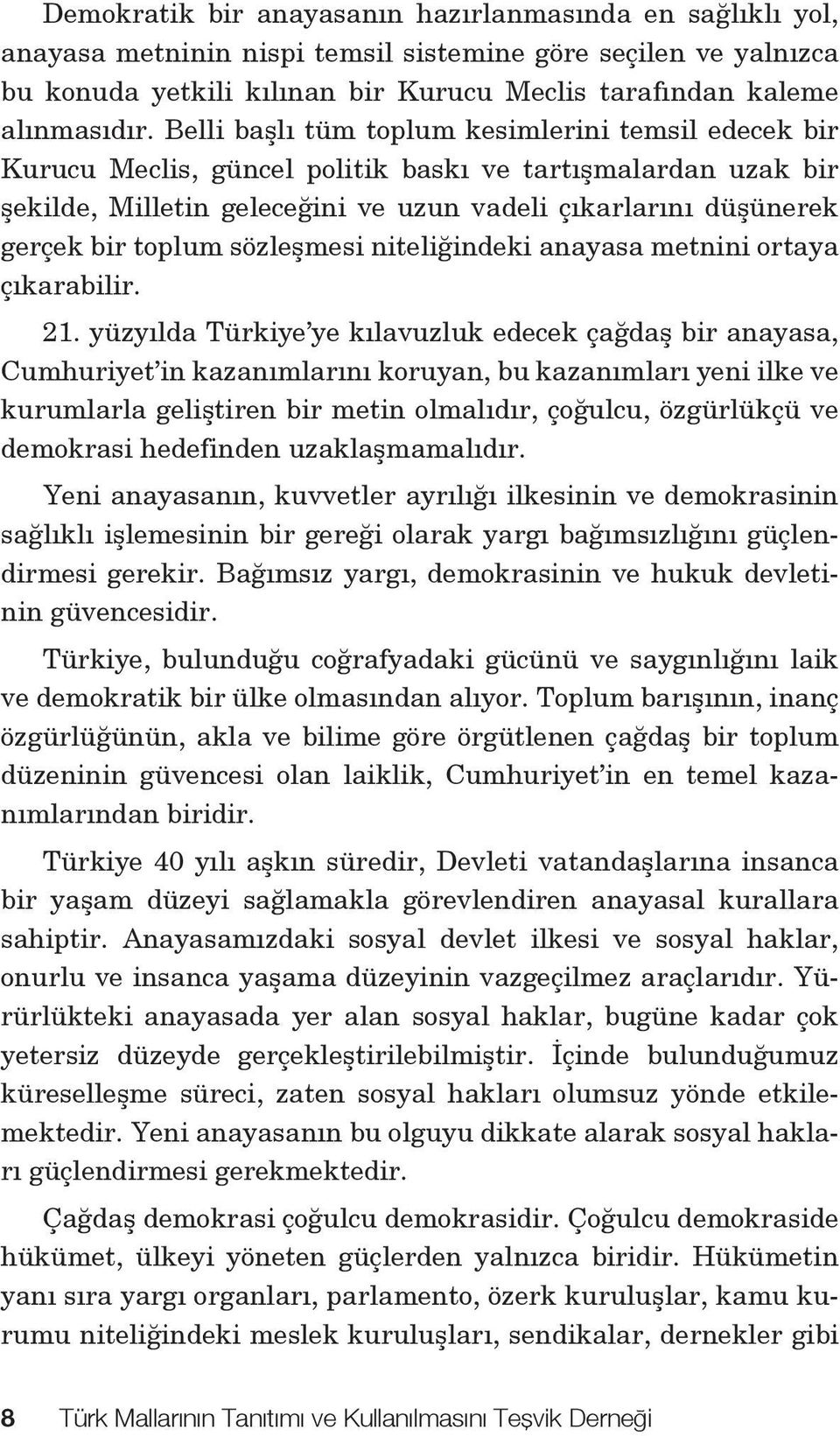 sözleşmesi niteliğindeki anayasa metnini ortaya çıkarabilir. 21.