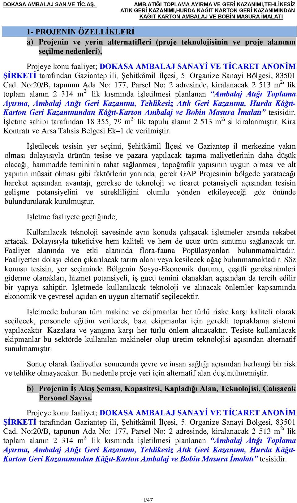 No:20/B, tapunun Ada No: 177, Parsel No: 2 adresinde, kiralanacak 2 513 m 2 ' lik toplam alanın 2 314 m 2 ' lik kısmında işletilmesi planlanan Ambalaj Atığı Toplama Ayırma, Ambalaj Atığı Geri