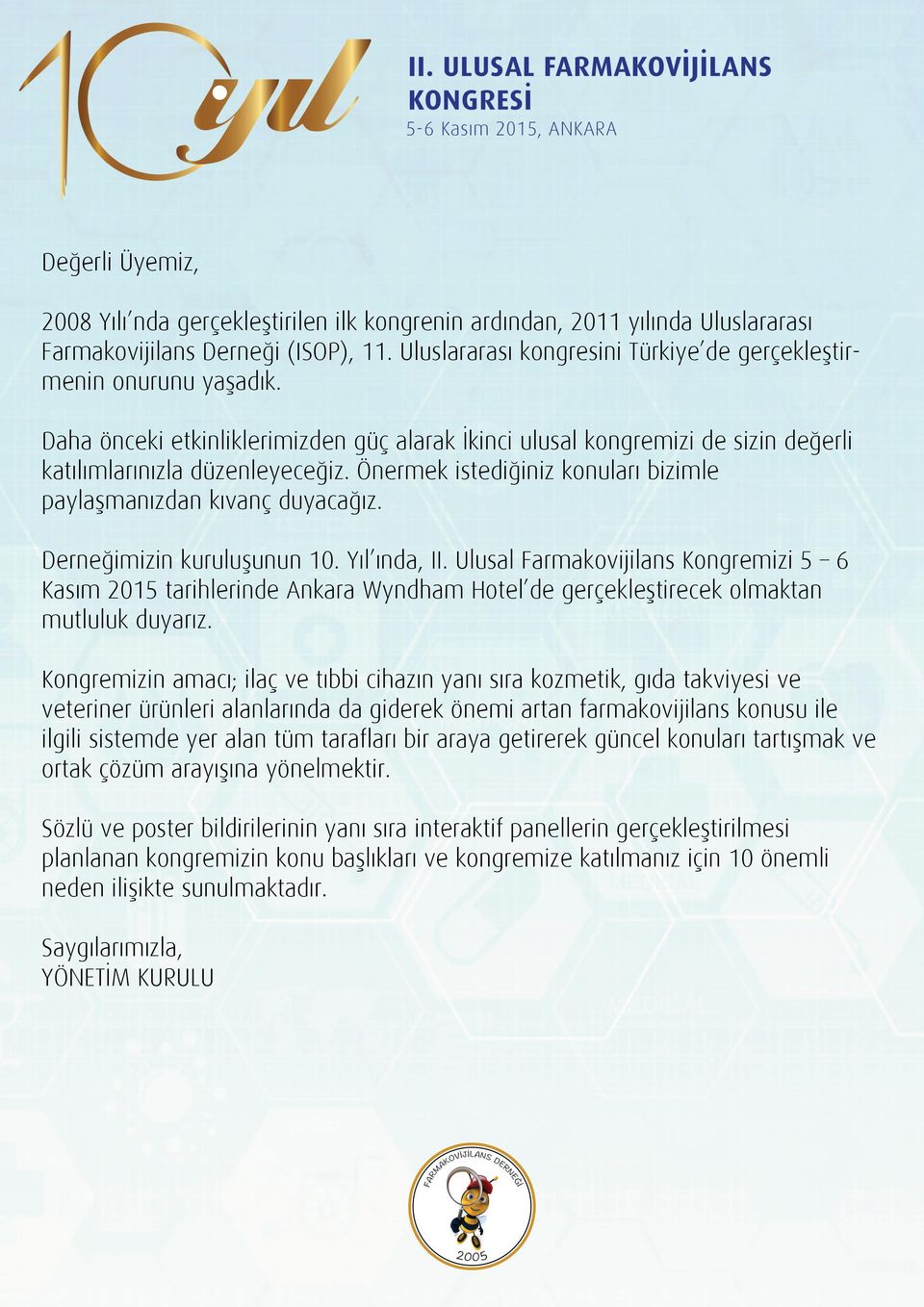 Önermek istediğiniz konuları bizimle paylaşmanızdan kıvanç duyacağız. Derneğimizin kuruluşunun 10. Yıl ında, II.