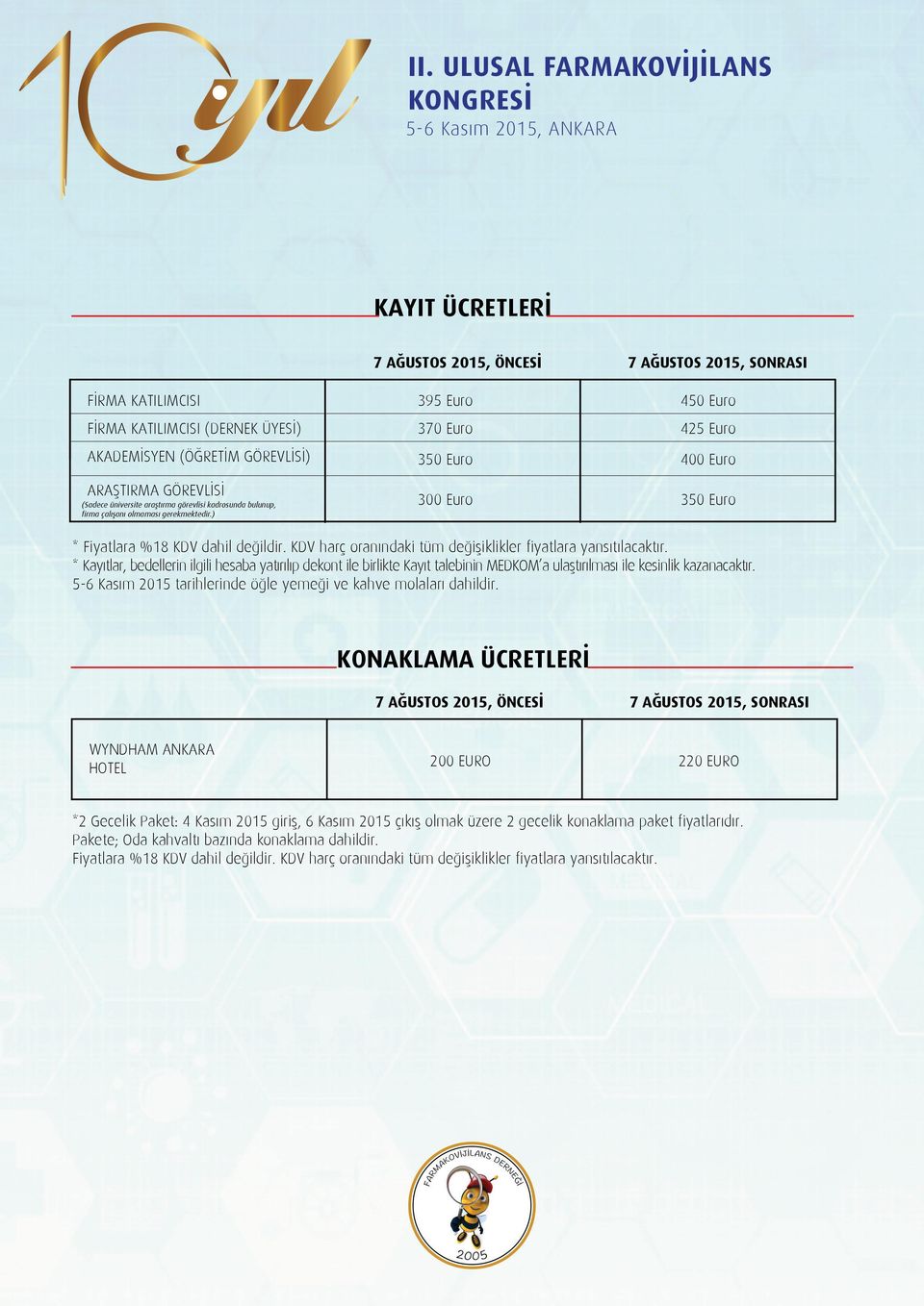 KDV harç oranındaki tüm değişiklikler fiyatlara yansıtılacaktır. * Kayıtlar, bedellerin ilgili hesaba yatırılıp dekont ile birlikte Kayıt talebinin MEDKOM a ulaştırılması ile kesinlik kazanacaktır.