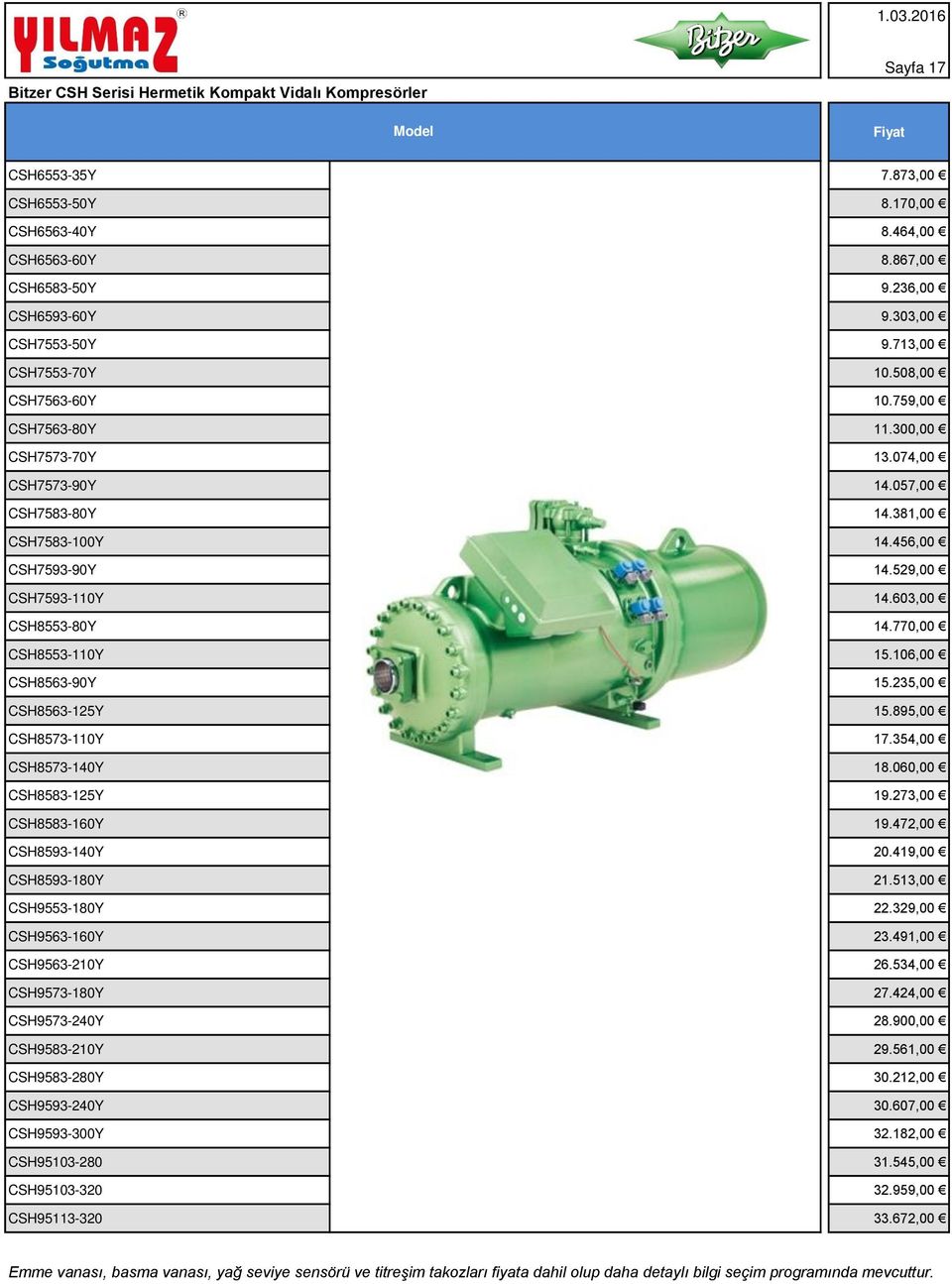 529,00 CSH7593-110Y 14.603,00 CSH8553-80Y 14.770,00 CSH8553-110Y 15.106,00 CSH8563-90Y 15.235,00 CSH8563-125Y 15.895,00 CSH8573-110Y 17.354,00 CSH8573-140Y 18.060,00 CSH8583-125Y 19.