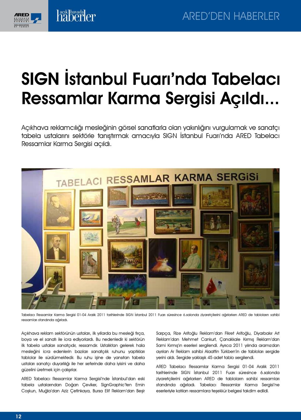 Sergisi açıldı. Tabelacı Ressamlar Karma Sergisi 01-04 Aralık 2011 tarihlerinde SIGN İstanbul 2011 Fuarı süresince 6.