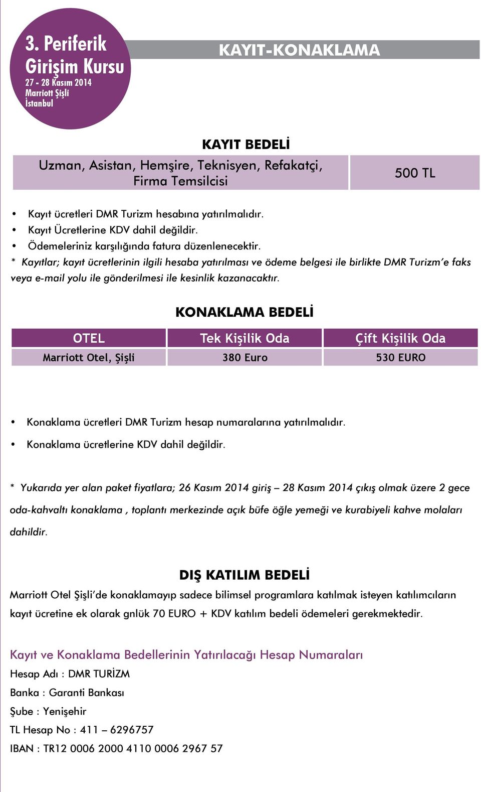 * Kayıtlar; kayıt ücretlerinin ilgili hesaba yatırılması ve ödeme belgesi ile birlikte DMR Turizm e faks veya e-mail yolu ile gönderilmesi ile kesinlik kazanacaktır.