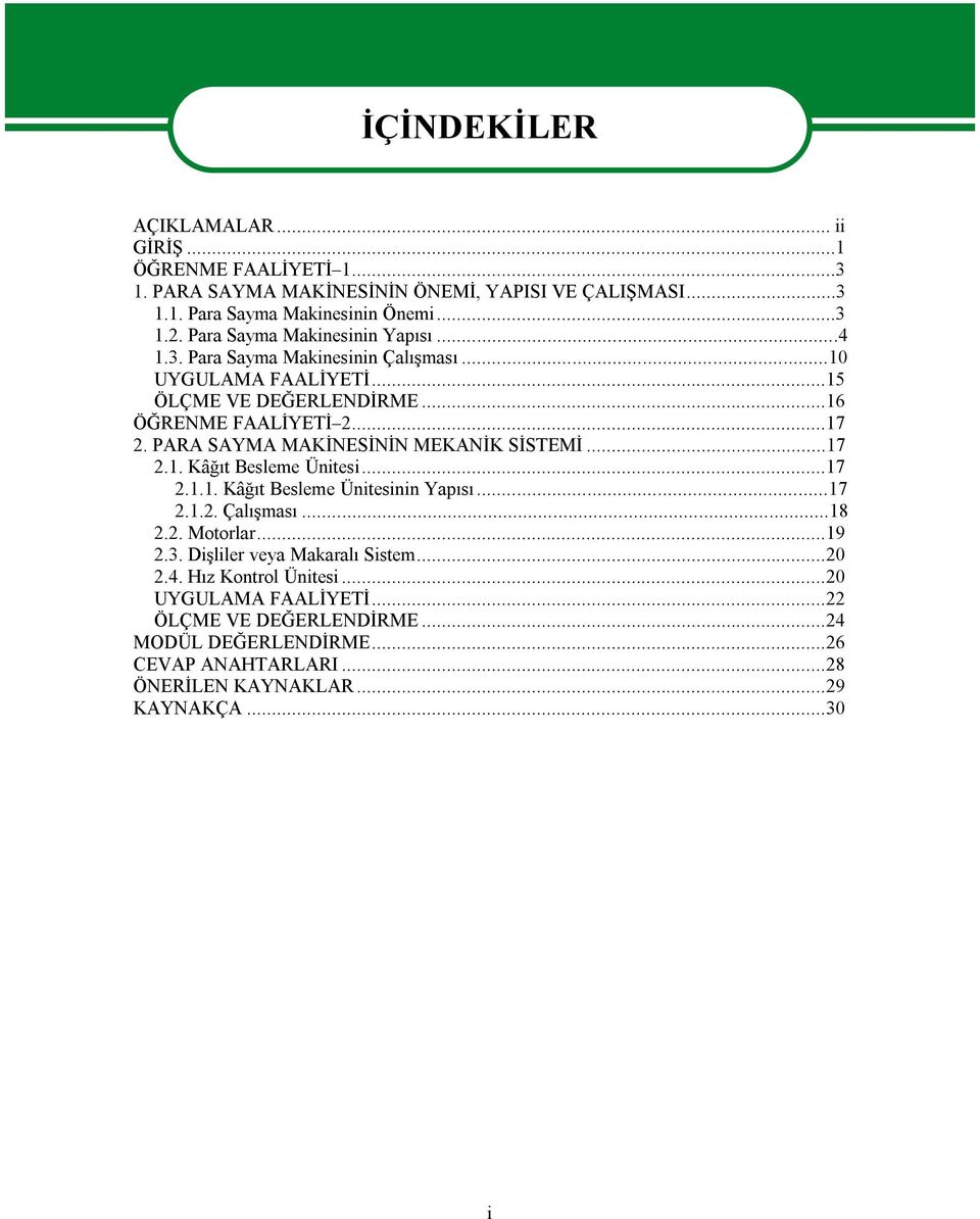 PARA SAYMA MAKİNESİNİN MEKANİK SİSTEMİ...17 2.1. Kâğıt Besleme Ünitesi...17 2.1.1. Kâğıt Besleme Ünitesinin Yapısı...17 2.1.2. Çalışması...18 2.2. Motorlar...19 2.3.