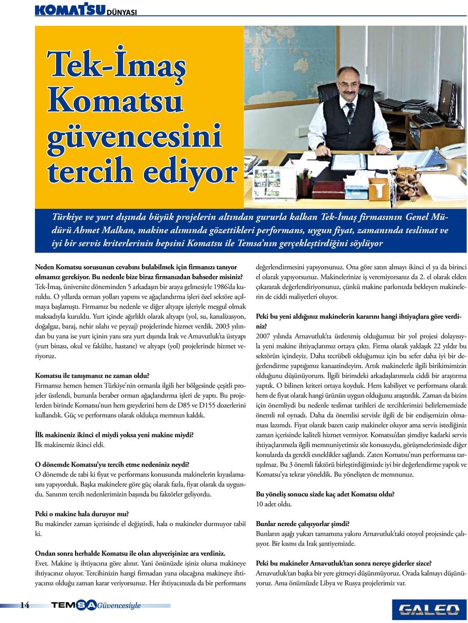 gerekiyor. Bu nedenle bize biraz firmanızdan bahseder misiniz? Tek-İmaş, üniversite döneminden 5 arkadaşın bir araya gelmesiyle 1986 da kuruldu.