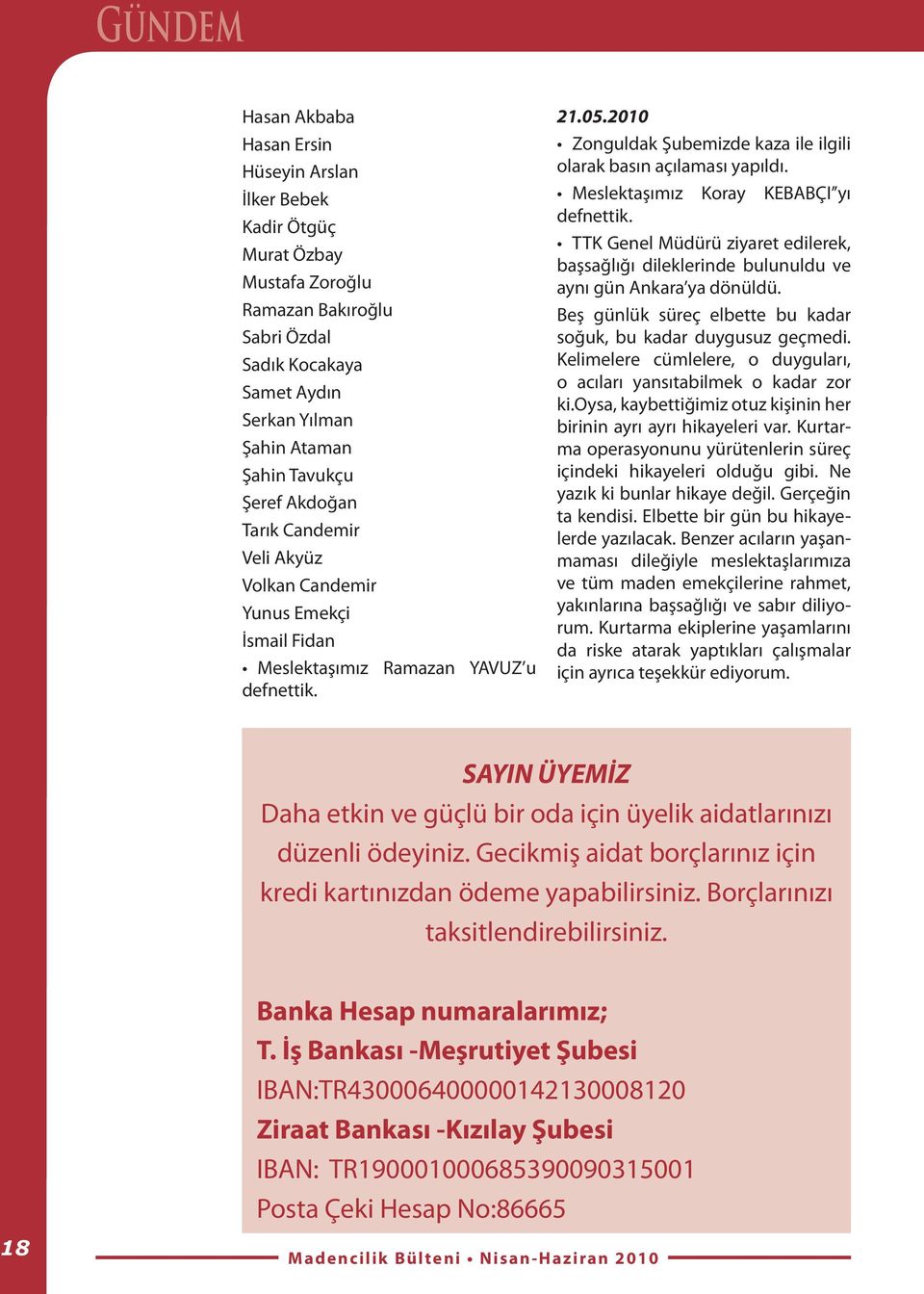 2010 Zonguldak Şubemizde kaza ile ilgili olarak basın açılaması yapıldı. Meslektaşımız Koray KEBABÇI yı defnettik.