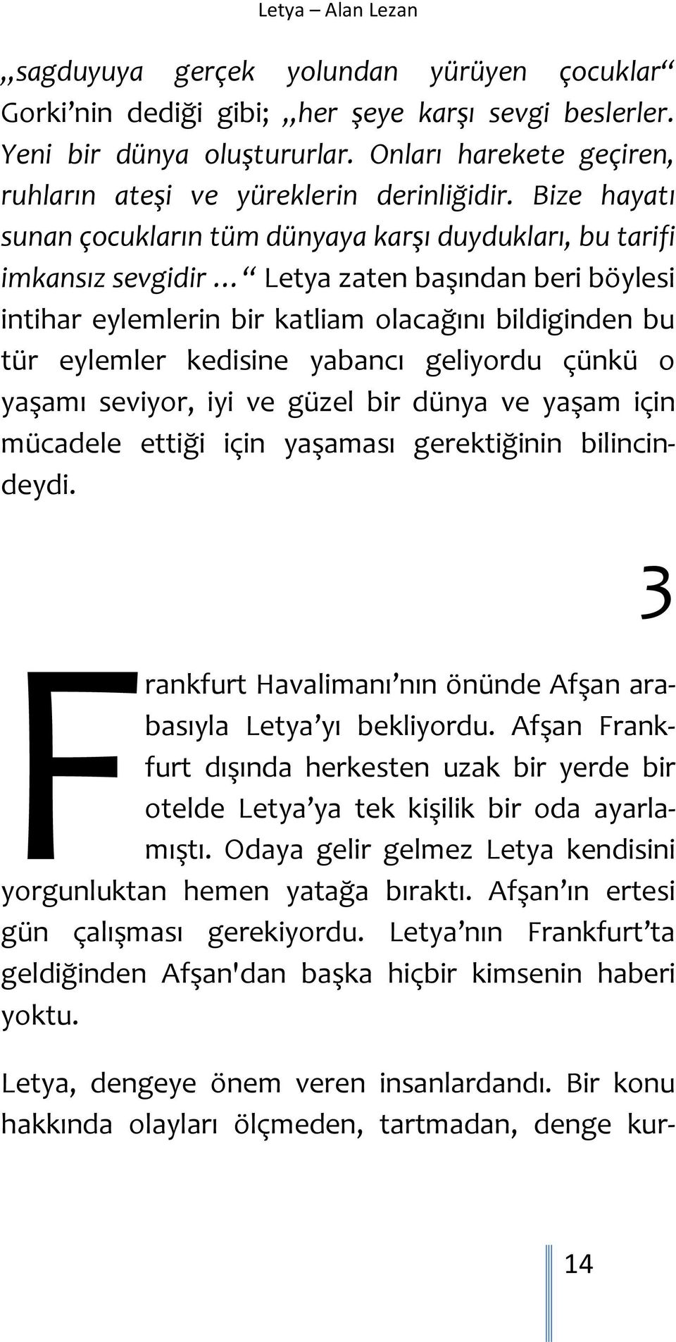 yabancı geliyordu çünkü o yaşamı seviyor, iyi ve güzel bir dünya ve yaşam için mücadele ettiği için yaşaması gerektiğinin bilincindeydi.