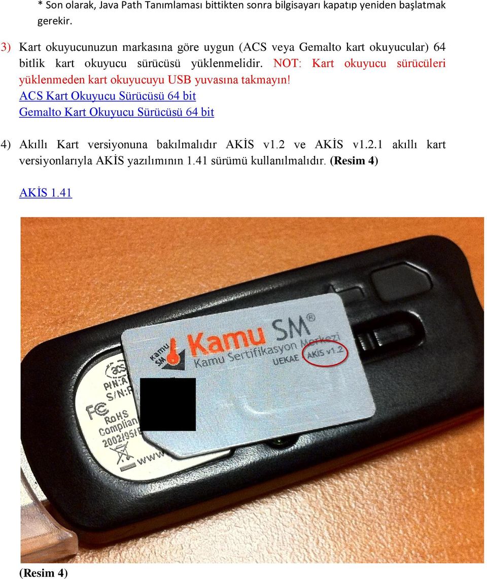 NOT: Kart okuyucu sürücüleri yüklenmeden kart okuyucuyu USB yuvasına takmayın!