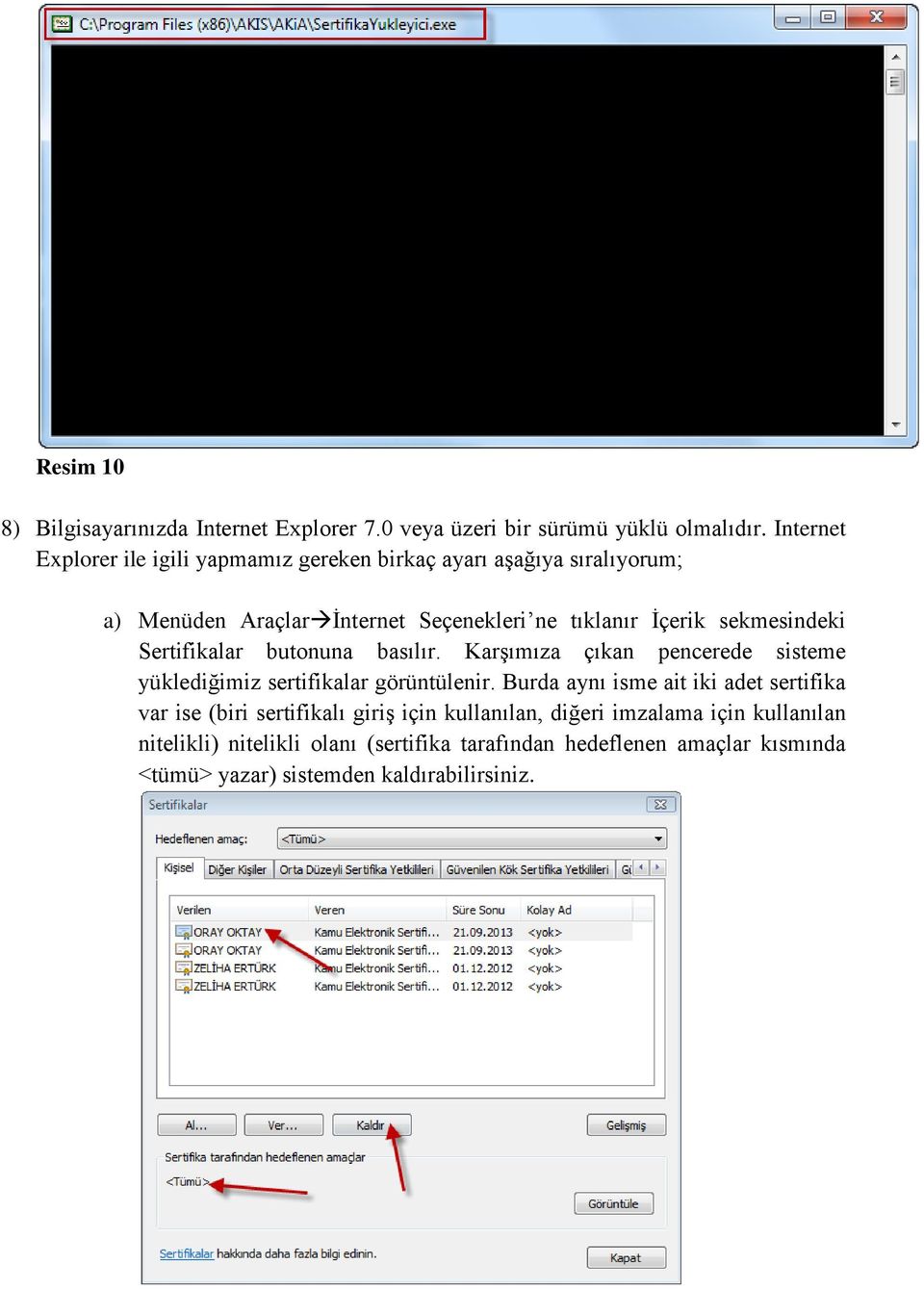 sekmesindeki Sertifikalar butonuna basılır. Karşımıza çıkan pencerede sisteme yüklediğimiz sertifikalar görüntülenir.