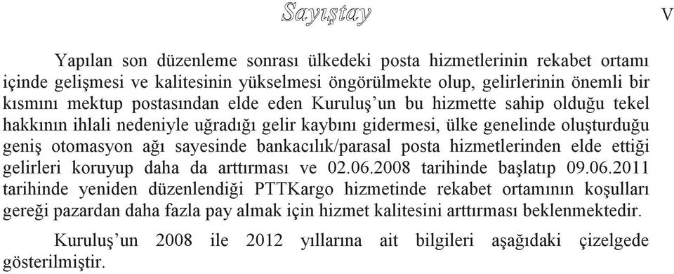 bankacılık/parasal posta hizmetlerinden elde ettiği gelirleri koruyup daha da arttırması ve 02.06.