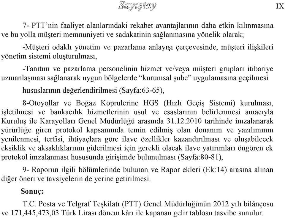 şube uygulamasına geçilmesi hususlarının değerlendirilmesi (Sayfa:63-65), 8-Otoyollar ve Boğaz Köprülerine HGS (Hızlı Geçiş Sistemi) kurulması, işletilmesi ve bankacılık hizmetlerinin usul ve