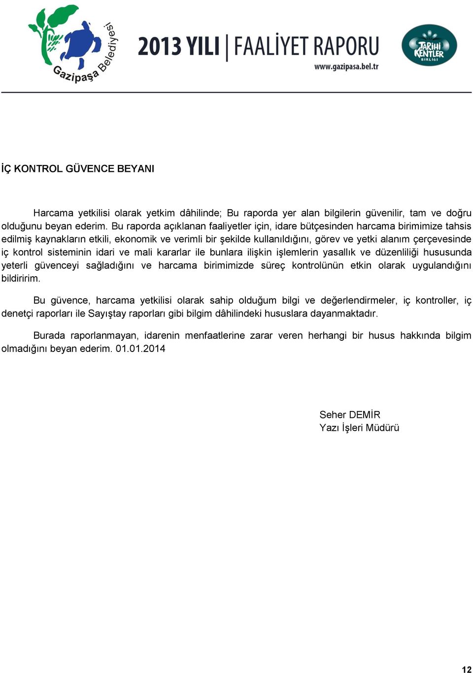 kontrol sisteminin idari ve mali kararlar ile bunlara ilişkin işlemlerin yasallık ve düzenliliği hususunda yeterli güvenceyi sağladığını ve harcama birimimizde süreç kontrolünün etkin olarak