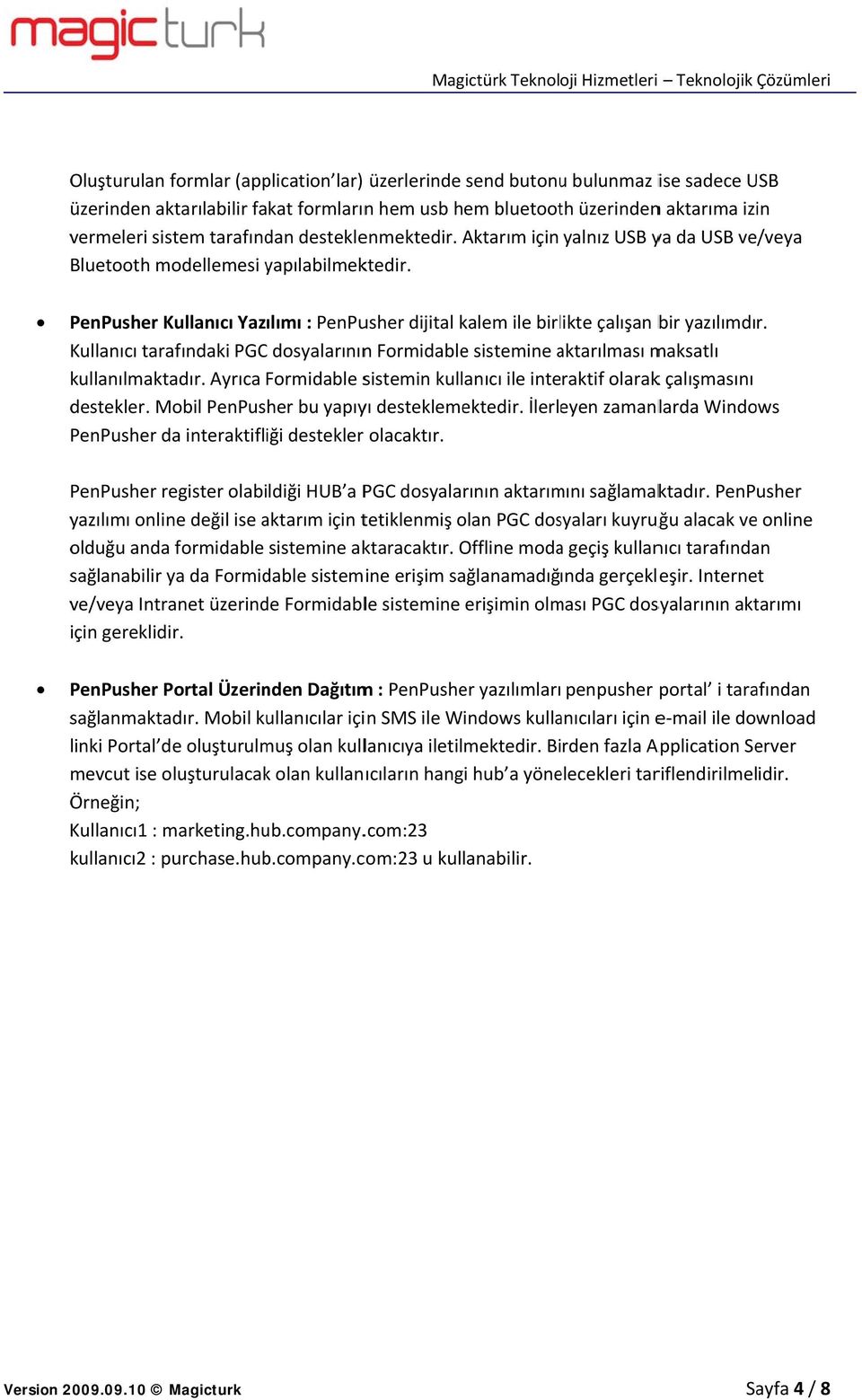 PenPusher Kullanıcı Yazılımı : PenPusher dijital kalem ile birlikte çalışan bir yazılımdır. Kullanıcı tarafındaki PGC dosyalarınınn Formidable sistemine aktarılması a maksatlı kullanılmaktadır.