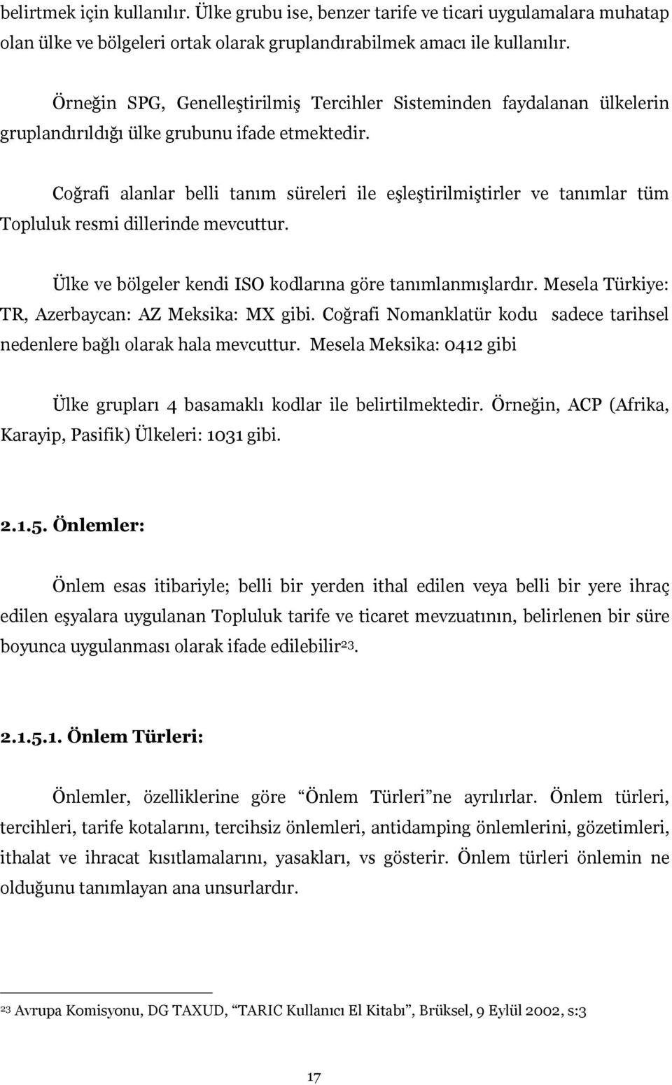 Coğrafi alanlar belli tanım süreleri ile eşleştirilmiştirler ve tanımlar tüm Topluluk resmi dillerinde mevcuttur. Ülke ve bölgeler kendi ISO kodlarına göre tanımlanmışlardır.