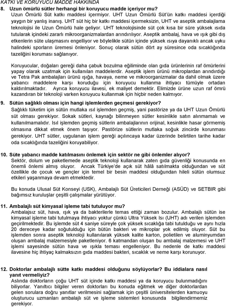 UHT teknolojisinde süt çok kısa bir süre yüksek ısıda tutularak içindeki zararlı mikroorganizmalardan arındırılıyor.