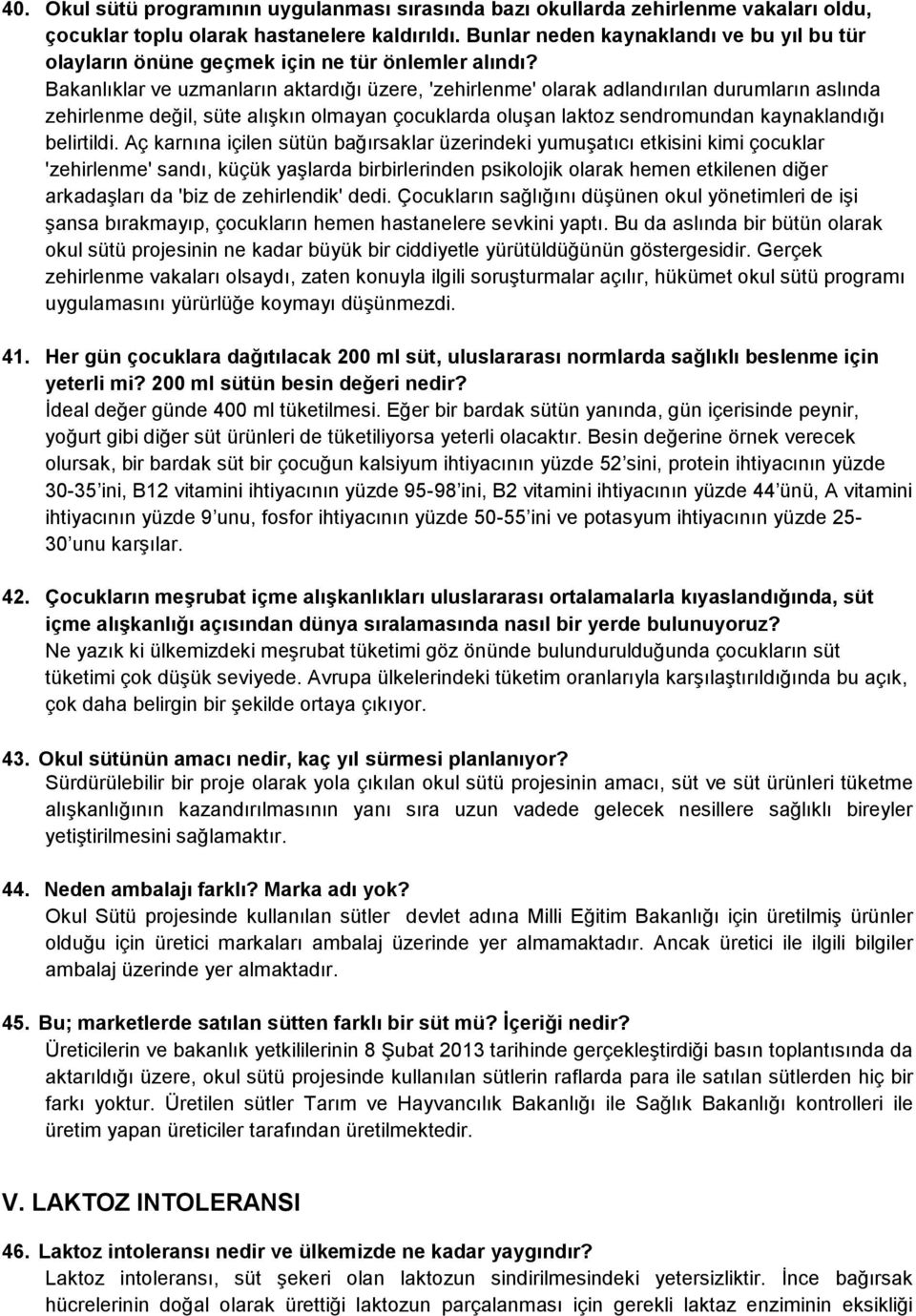 Bakanlıklar ve uzmanların aktardığı üzere, 'zehirlenme' olarak adlandırılan durumların aslında zehirlenme değil, süte alışkın olmayan çocuklarda oluşan laktoz sendromundan kaynaklandığı belirtildi.