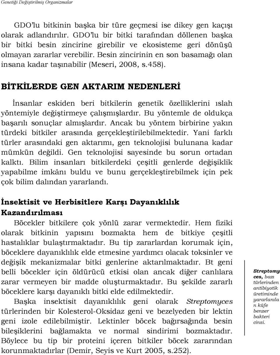 Besin zincirinin en son basamağı olan insana kadar taģınabilir (Meseri, 2008, s.458).