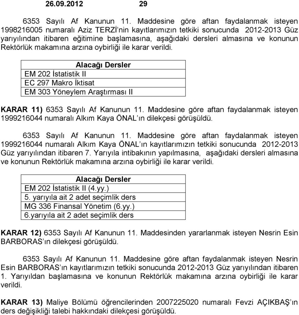 konunun Rektörlük makamına arzına oybirliği ile karar verildi.