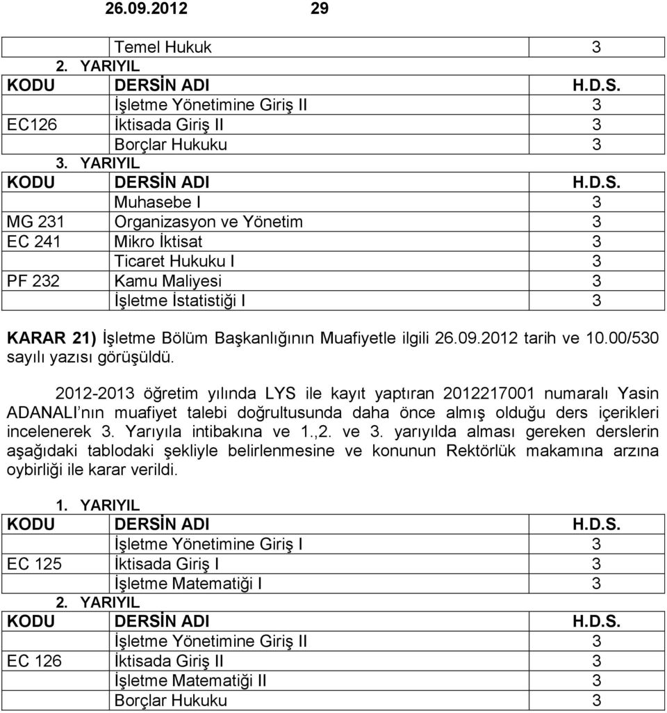 26.09.2012 tarih ve 10.00/530 2012-2013 öğretim yılında LYS ile kayıt yaptıran 2012217001 numaralı Yasin ADANALI nın muafiyet talebi doğrultusunda daha önce almış olduğu ders içerikleri incelenerek 3.