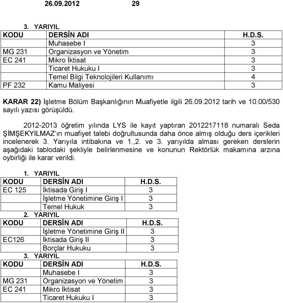 00/530 2012-2013 öğretim yılında LYS ile kayıt yaptıran 2012217118 numaralı Seda ŞİMŞEKYILMAZ ın muafiyet talebi doğrultusunda daha önce almış olduğu ders içerikleri incelenerek 3.