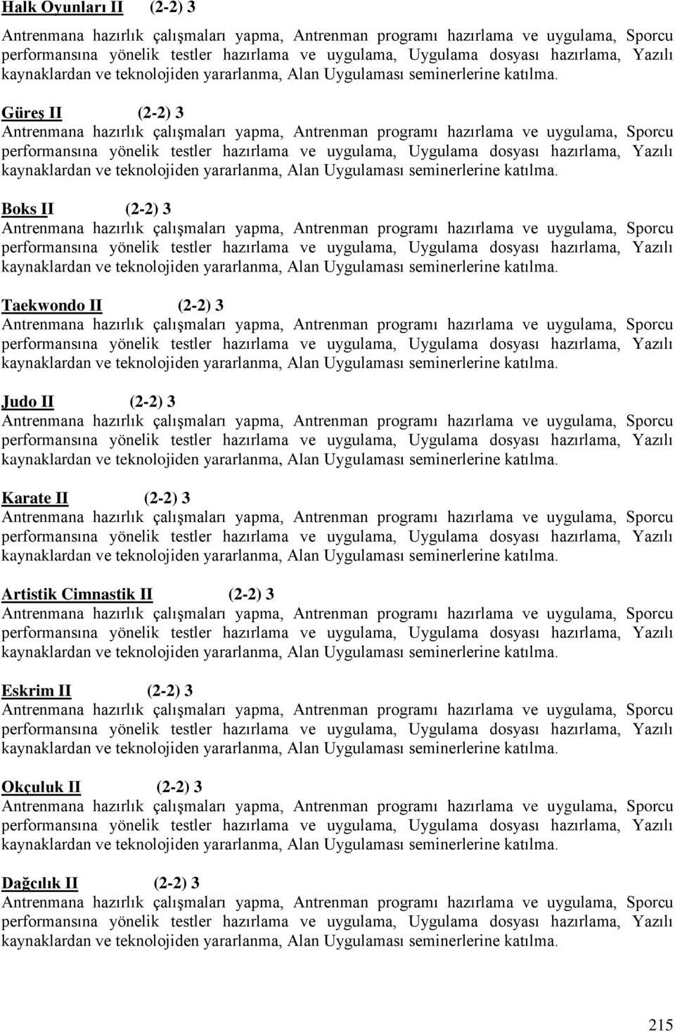 Güreş II (2-2) 3 Antrenmana hazırlık çalışmaları yapma, Antrenman programı hazırlama ve uygulama, Sporcu performansına yönelik testler hazırlama ve uygulama, Uygulama dosyası hazırlama,  Boks II