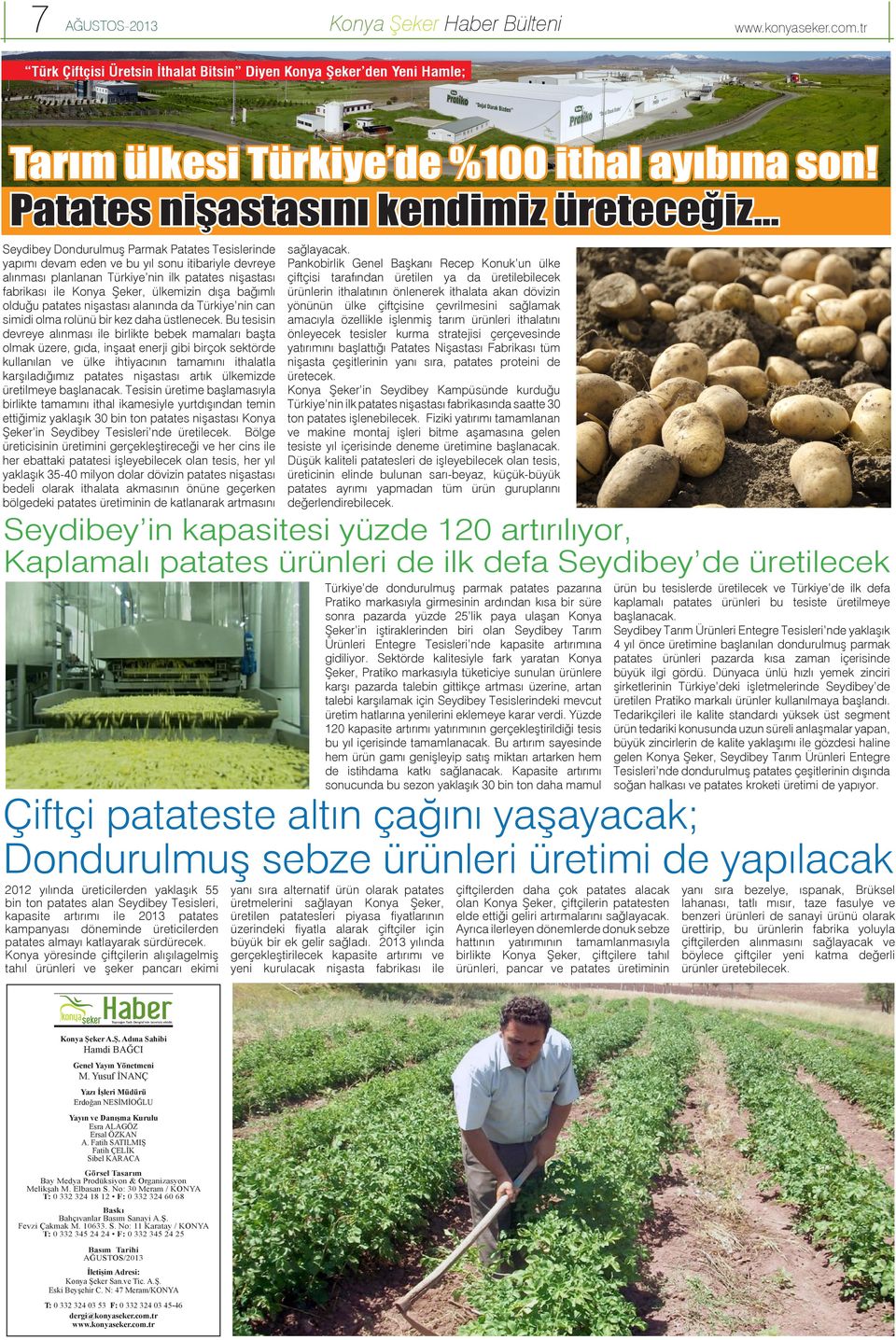 bağımlı olduğu patates nişastası alanında da Türkiye nin can simidi olma rolünü bir kez daha üstlenecek.