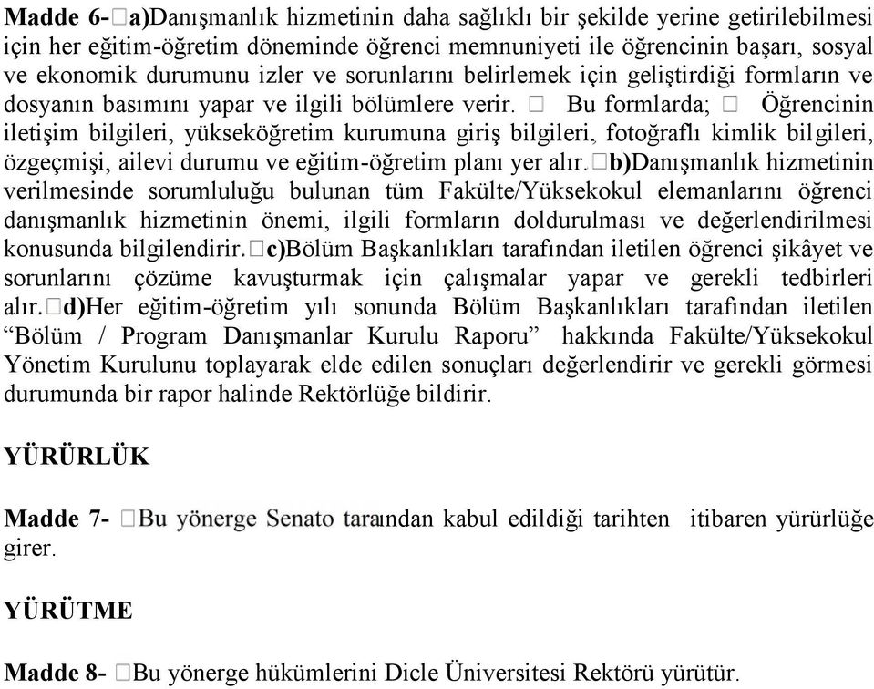 Bu formlarda; Öğrencinin iletişim bilgileri, yükseköğretim kurumuna giriş bilgileri, fotoğraflı kimlik bilgileri, özgeçmişi, ailevi durumu ve eğitim-öğretim planı yer alır.