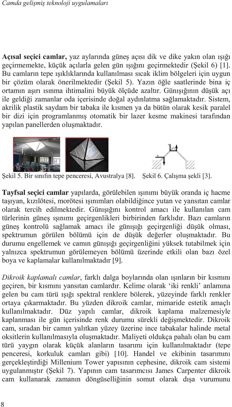 durumu engellemek ve yüksek tutabilmek için el boya ve kaplamalar kull [9].