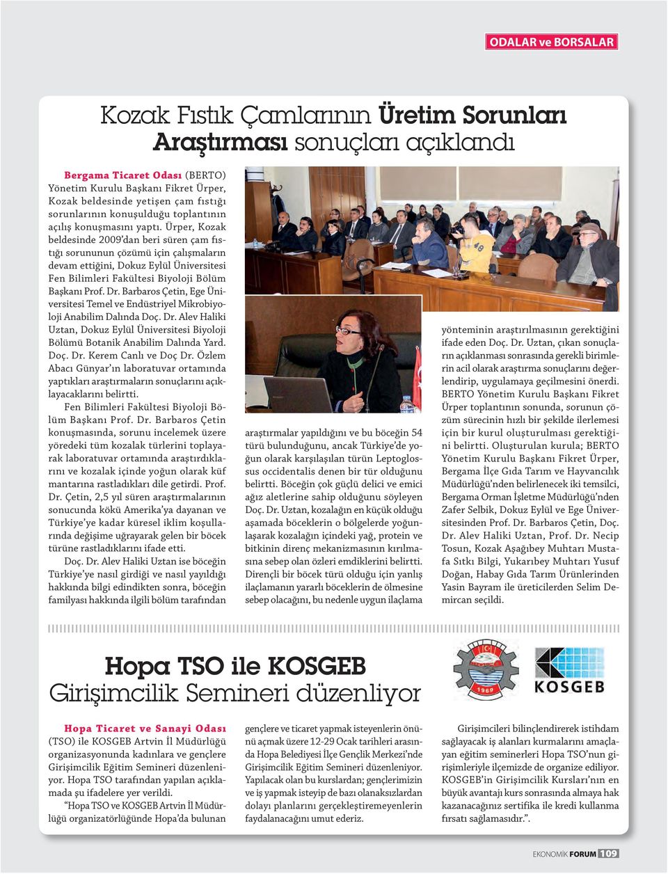 Ürper, Kozak beldesinde 2009 dan beri süren çam fıstığı sorununun çözümü için çalışmaların devam ettiğini, Dokuz Eylül Üniversitesi Fen Bilimleri Fakültesi Biyoloji Bölüm Başkanı Prof. Dr.