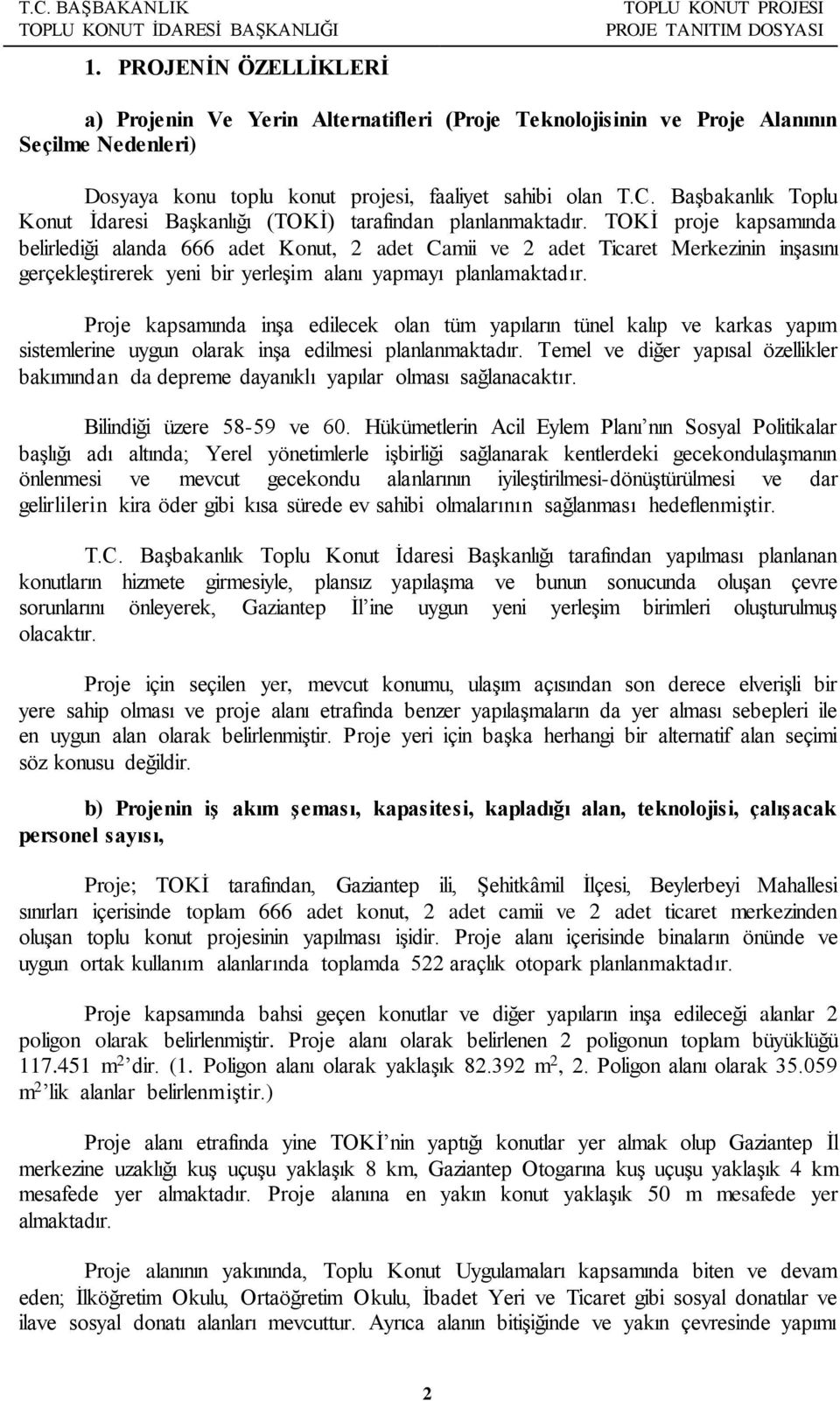 TOKİ proje kapsamında belirlediği alanda 666 adet Konut, 2 adet Camii ve 2 adet Ticaret Merkezinin inşasını gerçekleştirerek yeni bir yerleşim alanı yapmayı planlamaktadır.