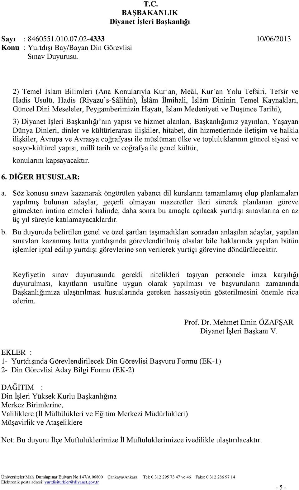 hizmetlerinde iletişim ve halkla ilişkiler, Avrupa ve Avrasya coğrafyası ile müslüman ülke ve topluluklarının güncel siyasi ve sosyo-kültürel yapısı, millî tarih ve coğrafya ile genel kültür,