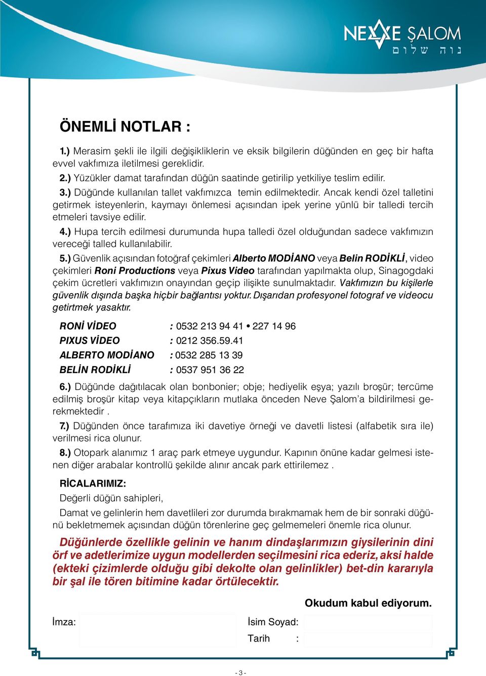 Ancak kendi özel talletini getirmek isteyenlerin, kaymayı önlemesi açısından ipek yerine yünlü bir talledi tercih etmeleri tavsiye edilir. 4.