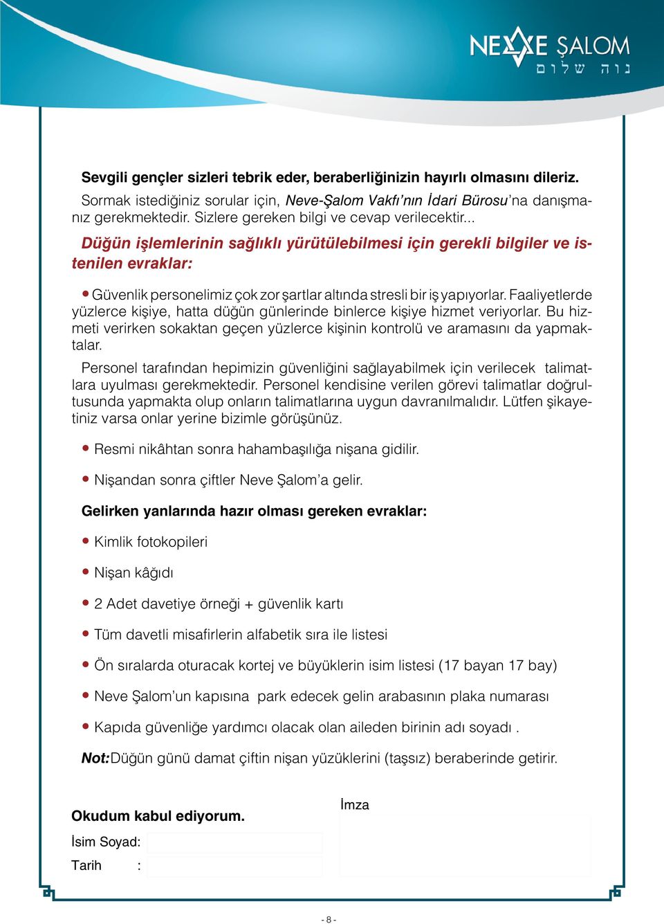 .. Düğün işlemlerinin sağlıklı yürütülebilmesi için gerekli bilgiler ve istenilen evraklar: Güvenlik personelimiz çok zor şartlar altında stresli bir iş yapıyorlar.