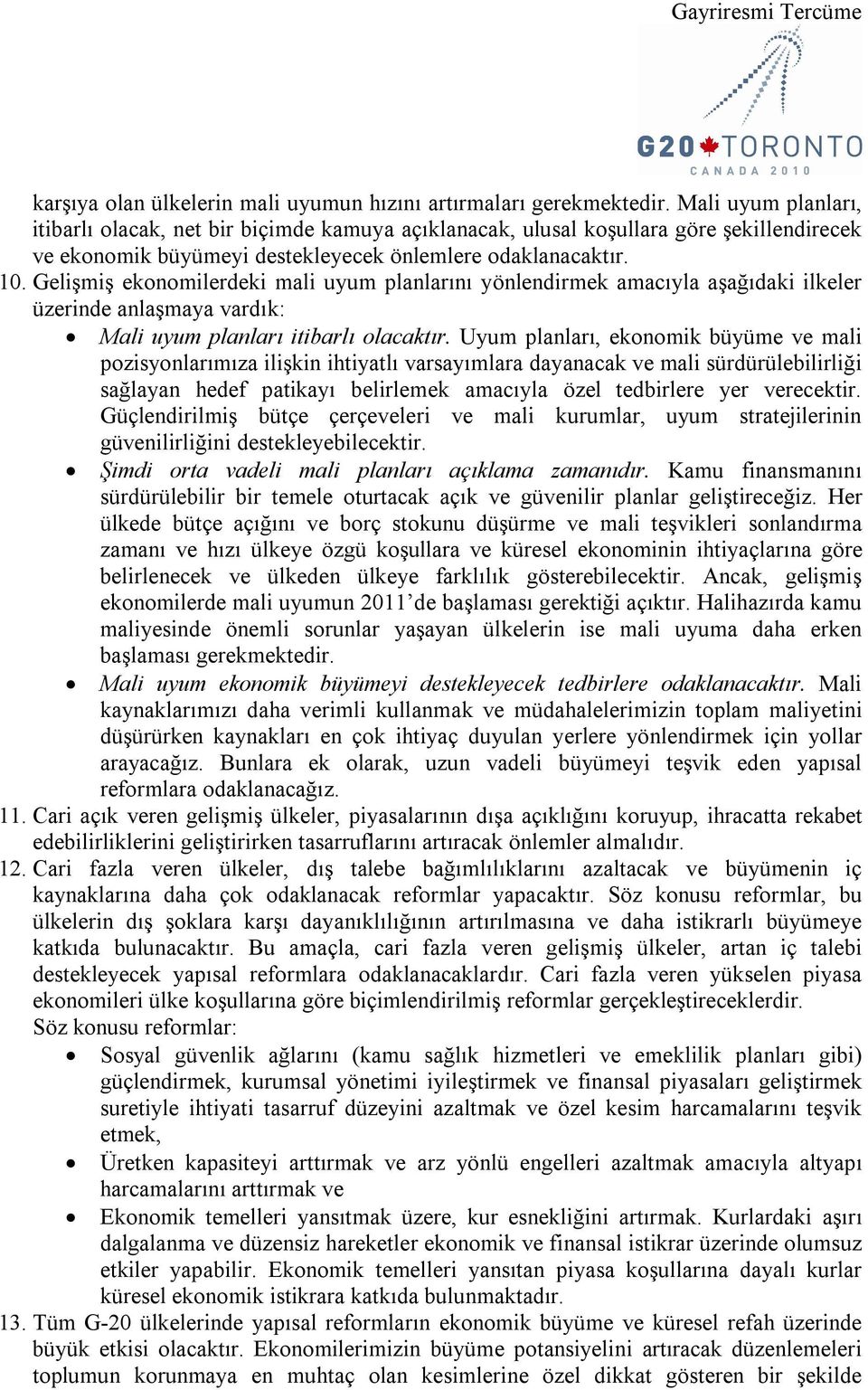 Gelişmiş ekonomilerdeki mali uyum planlarını yönlendirmek amacıyla aşağıdaki ilkeler üzerinde anlaşmaya vardık: Mali uyum planları itibarlı olacaktır.