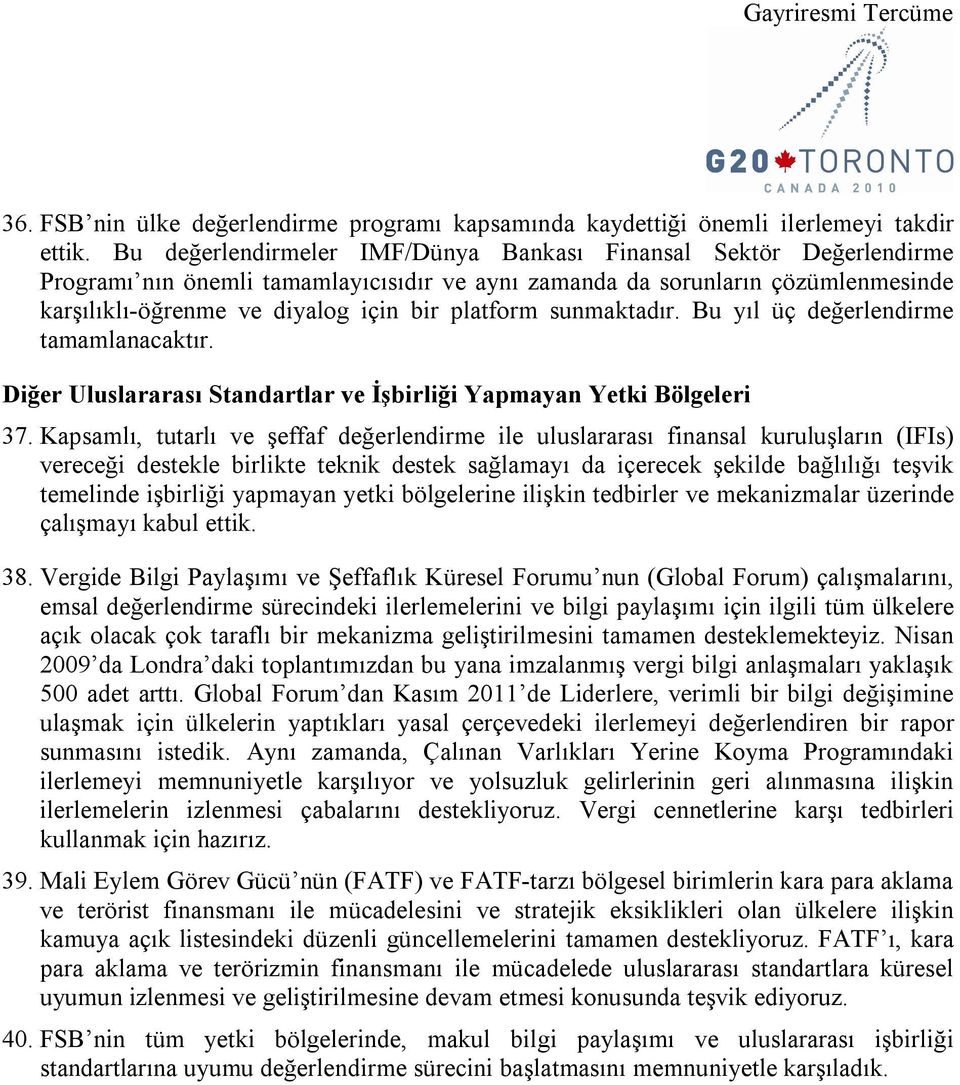 sunmaktadır. Bu yıl üç değerlendirme tamamlanacaktır. Diğer Uluslararası Standartlar ve İşbirliği Yapmayan Yetki Bölgeleri 37.