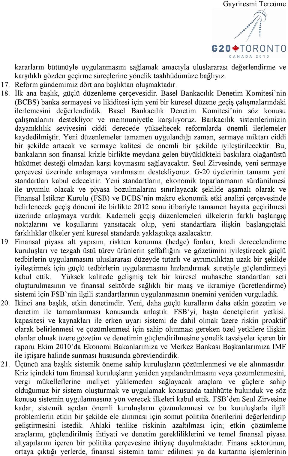 Basel Bankacılık Denetim Komitesi nin (BCBS) banka sermayesi ve likiditesi için yeni bir küresel düzene geçiş çalışmalarındaki ilerlemesini değerlendirdik.